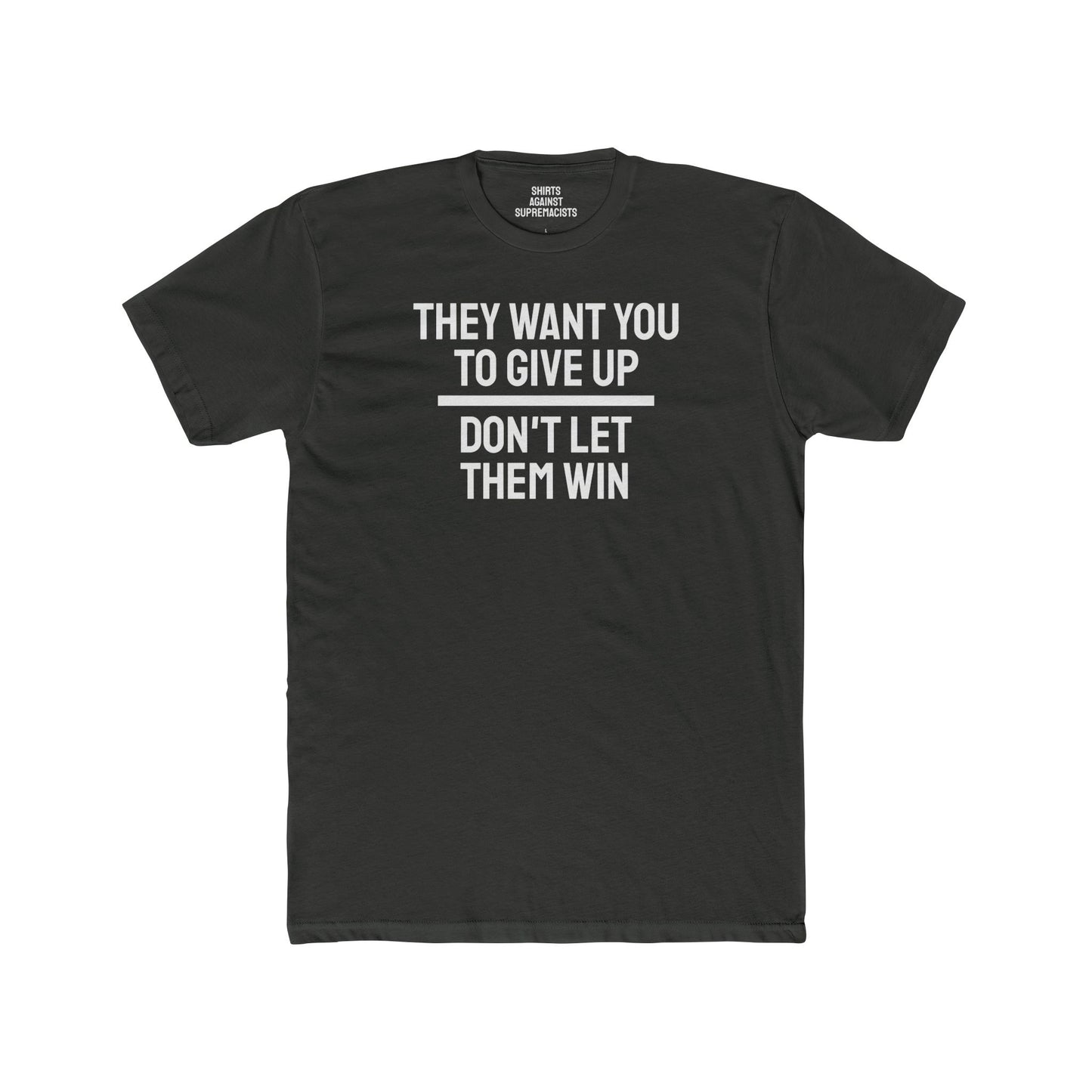 They Want You To Give Up Don't Let Them Win - Unisex Cotton Crew Tee
