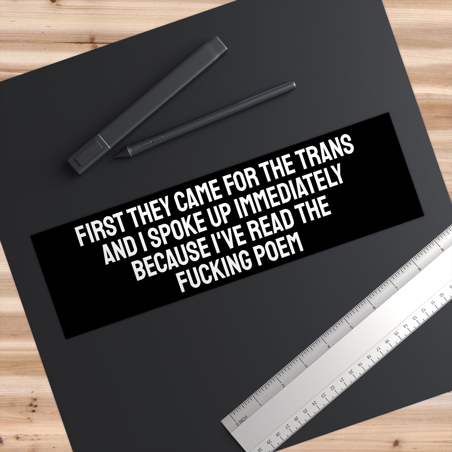 First They Came For The Trans And I Spoke Up Immediately Because I've Read The Fucking Poem - Bumper Sticker