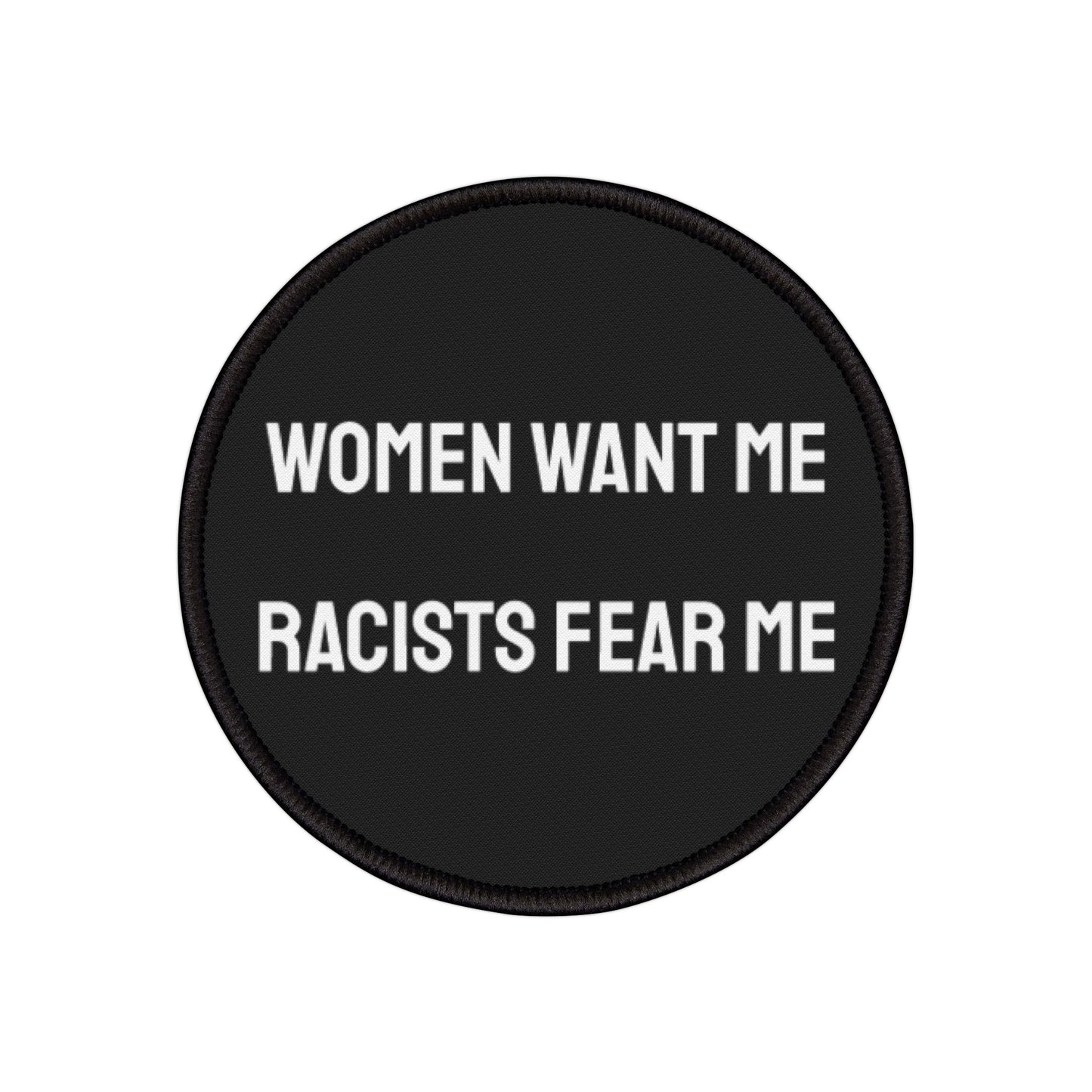 Women Want Me Racists Fear Me - Iron-On Patch