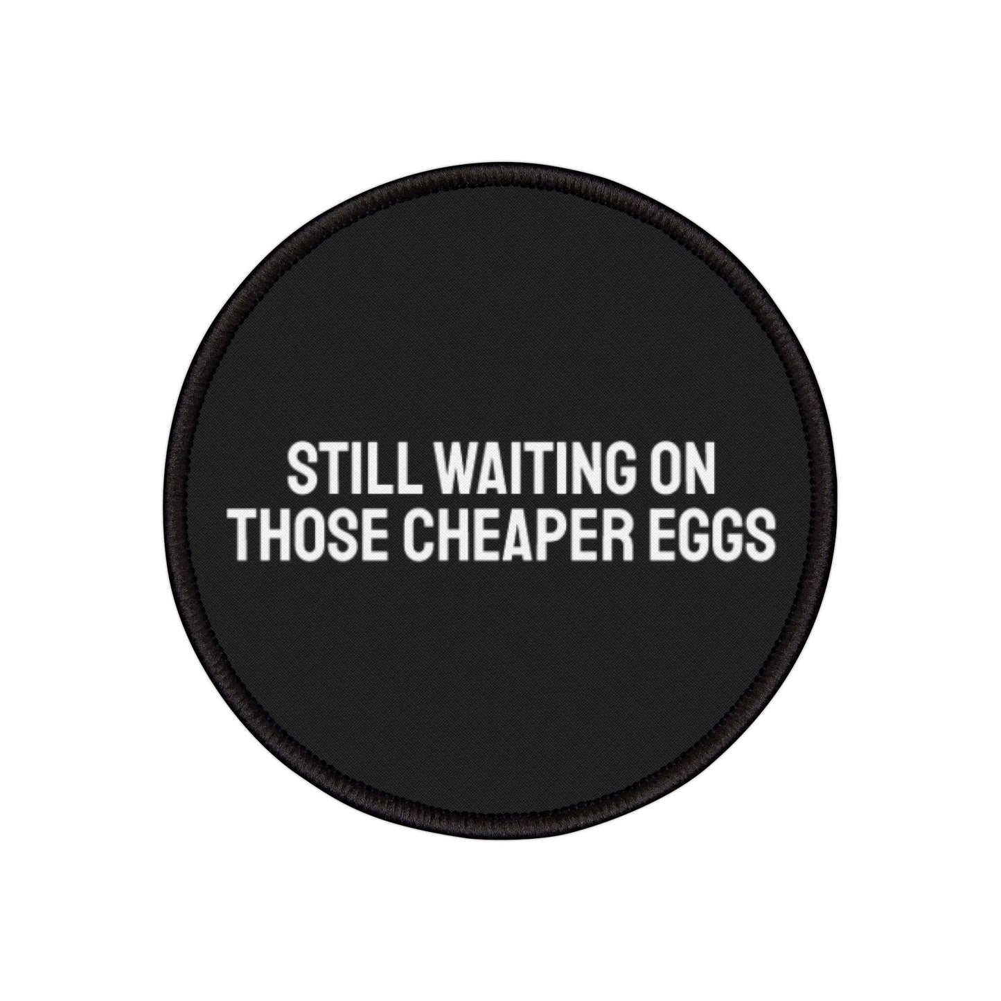 Still Waiting On Those Cheaper Eggs - Iron-On Patch
