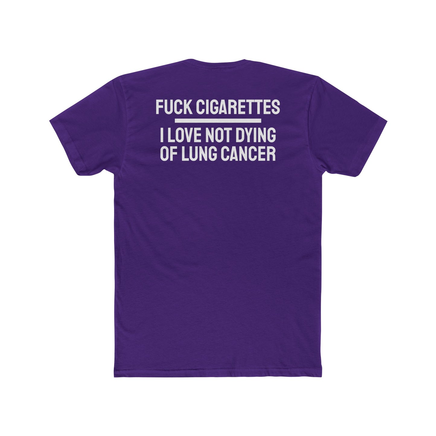 Fuck Cigarettes I Love Not Dying Of Lung Cancer - Unisex Cotton Crew Tee