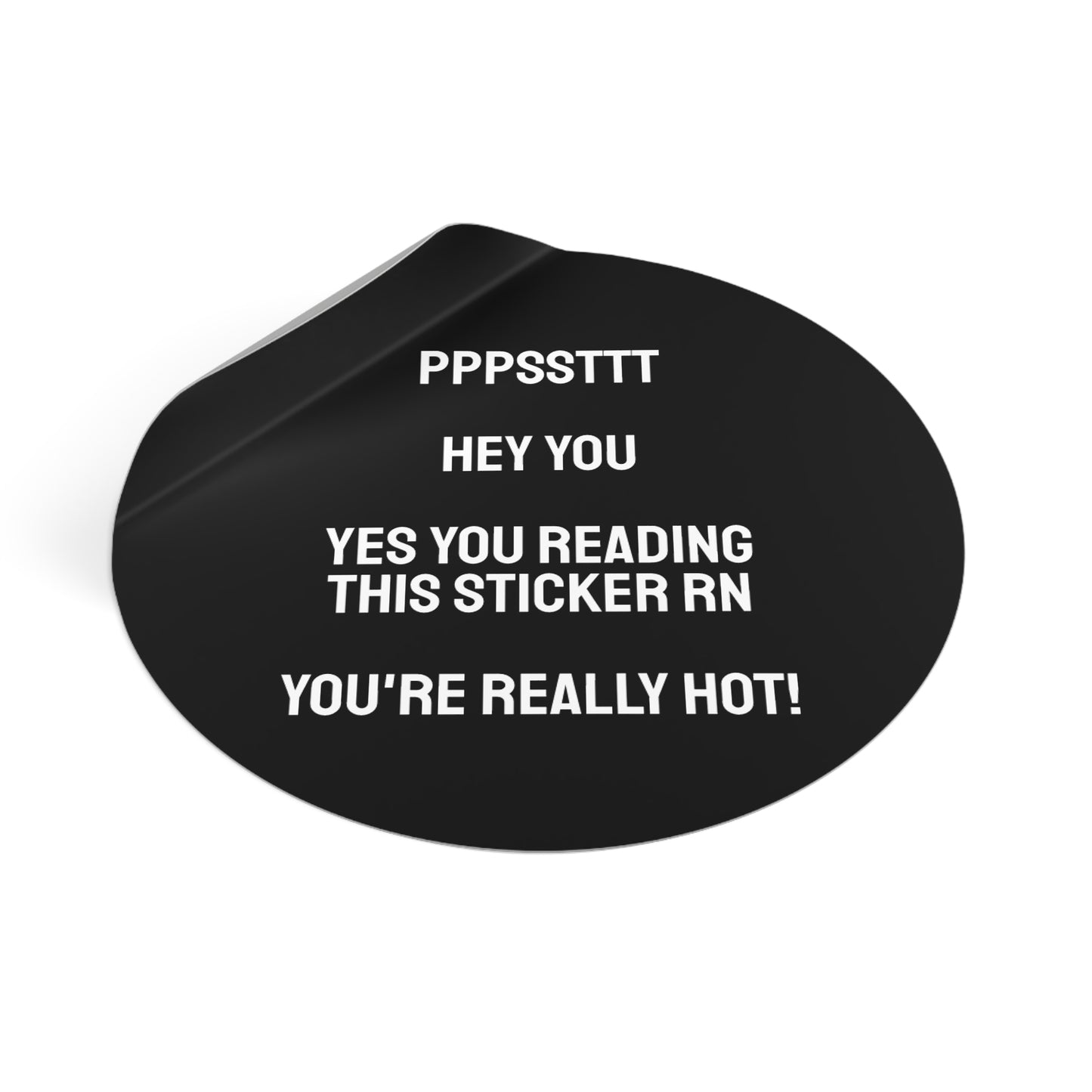 Pst Hey You Yes You Reading This Sticker RN You're Really Hot! - Round Vinyl Stickers