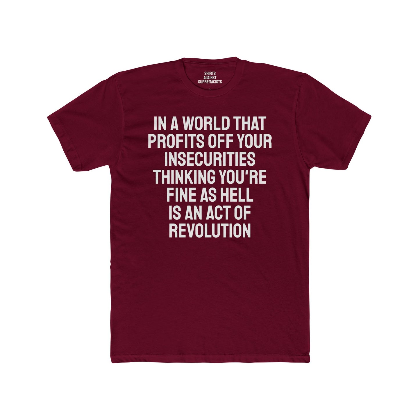 In A World That Profits Off Your Insecurities Thinking You're Fine As Hell Is An Act Of Revolution - Unisex Cotton Crew Tee