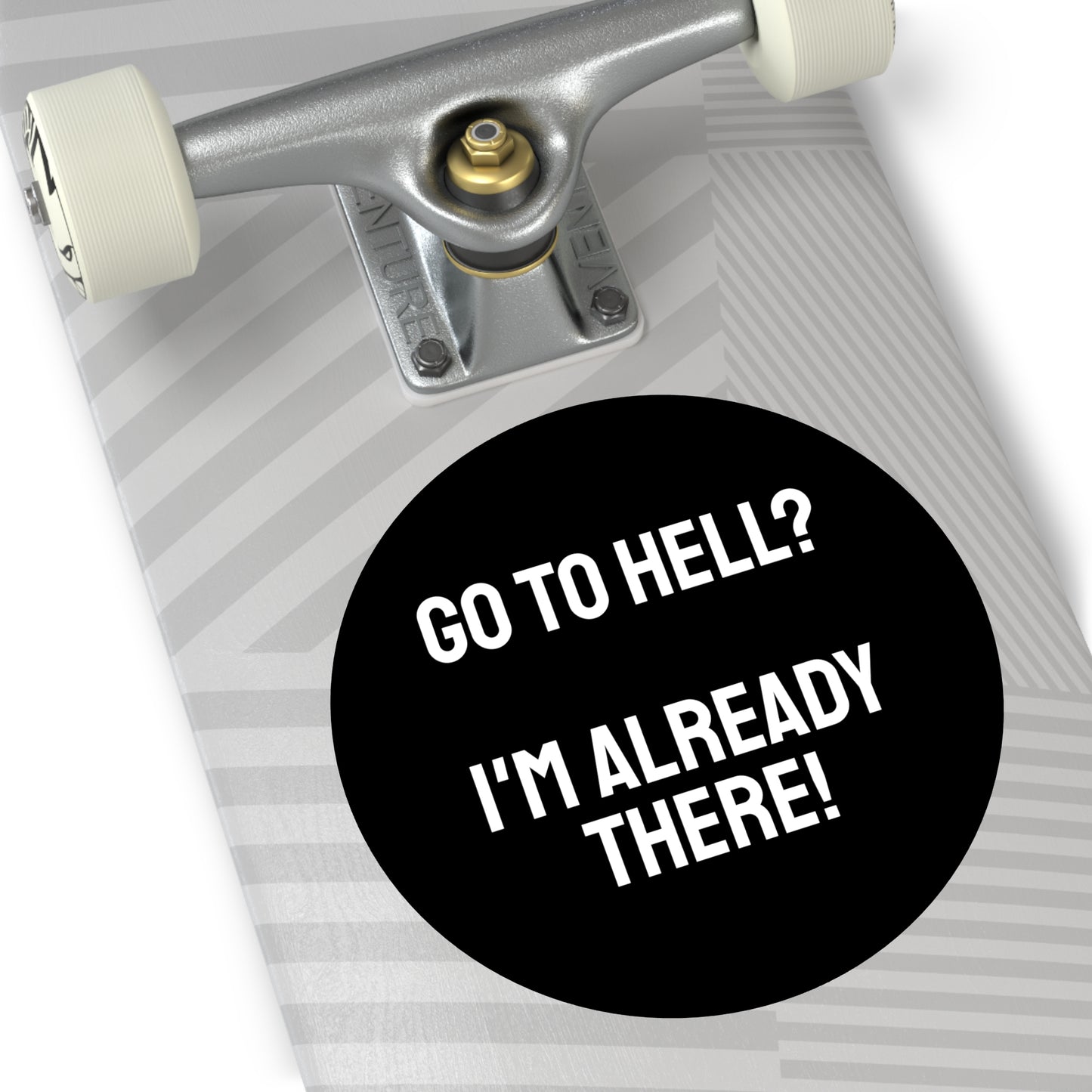 Go To Hell? I'm Already There! - Round Vinyl Stickers