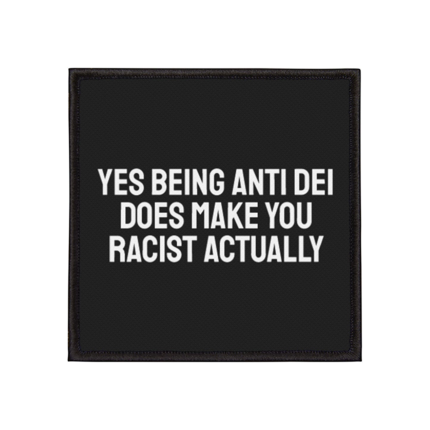 Yes Being Anti DEI Does Make You Racist Actually - Iron-On Patch