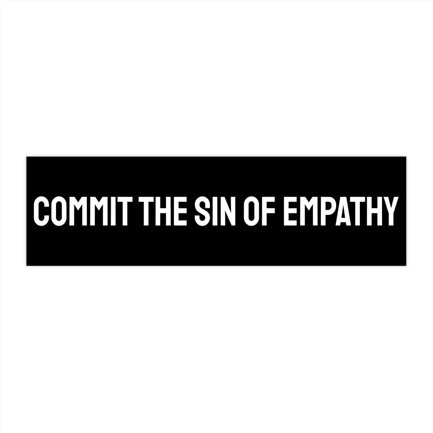 Commit The Sin Of Empathy - Bumper Sticker