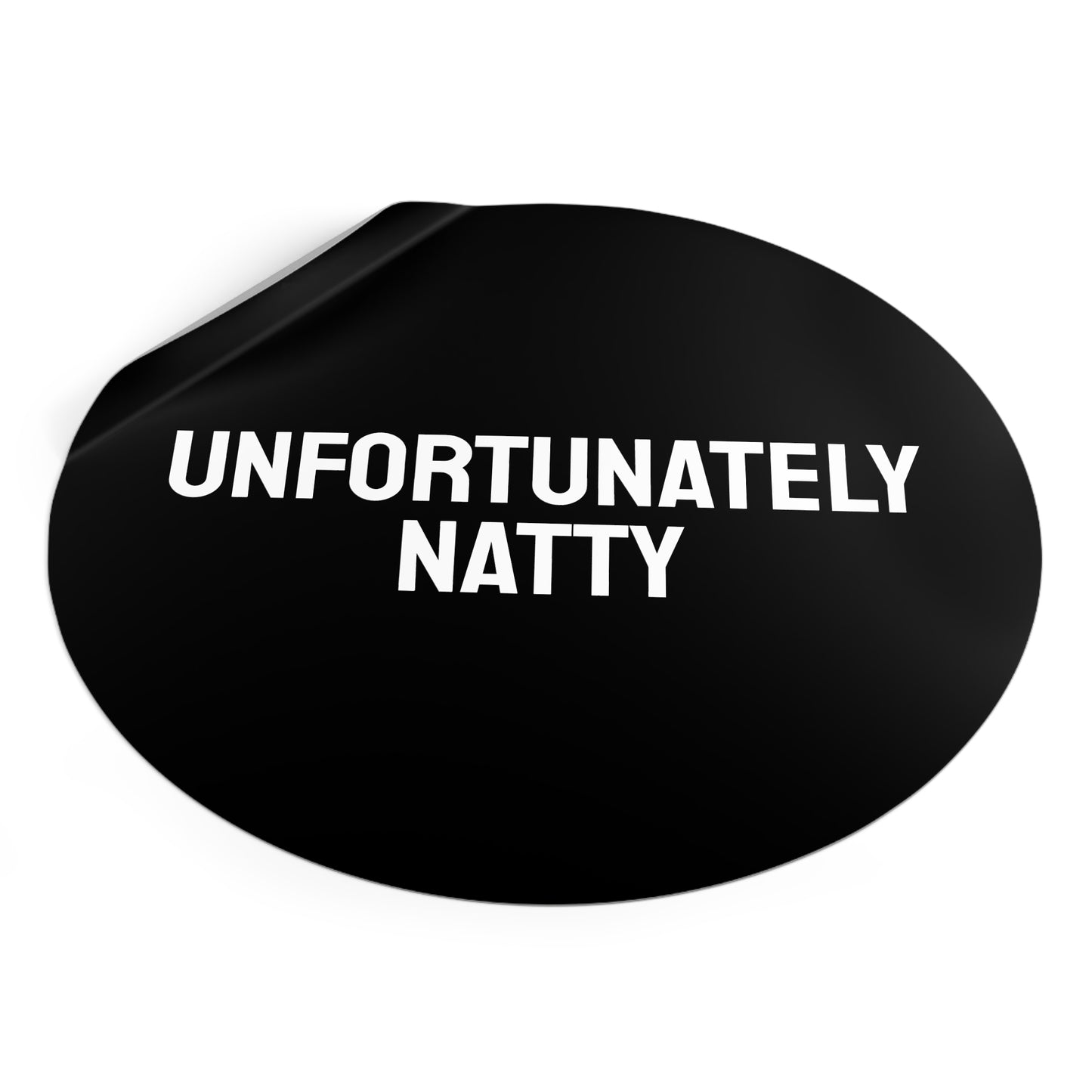 Unfortunately Natty - Round Vinyl Stickers