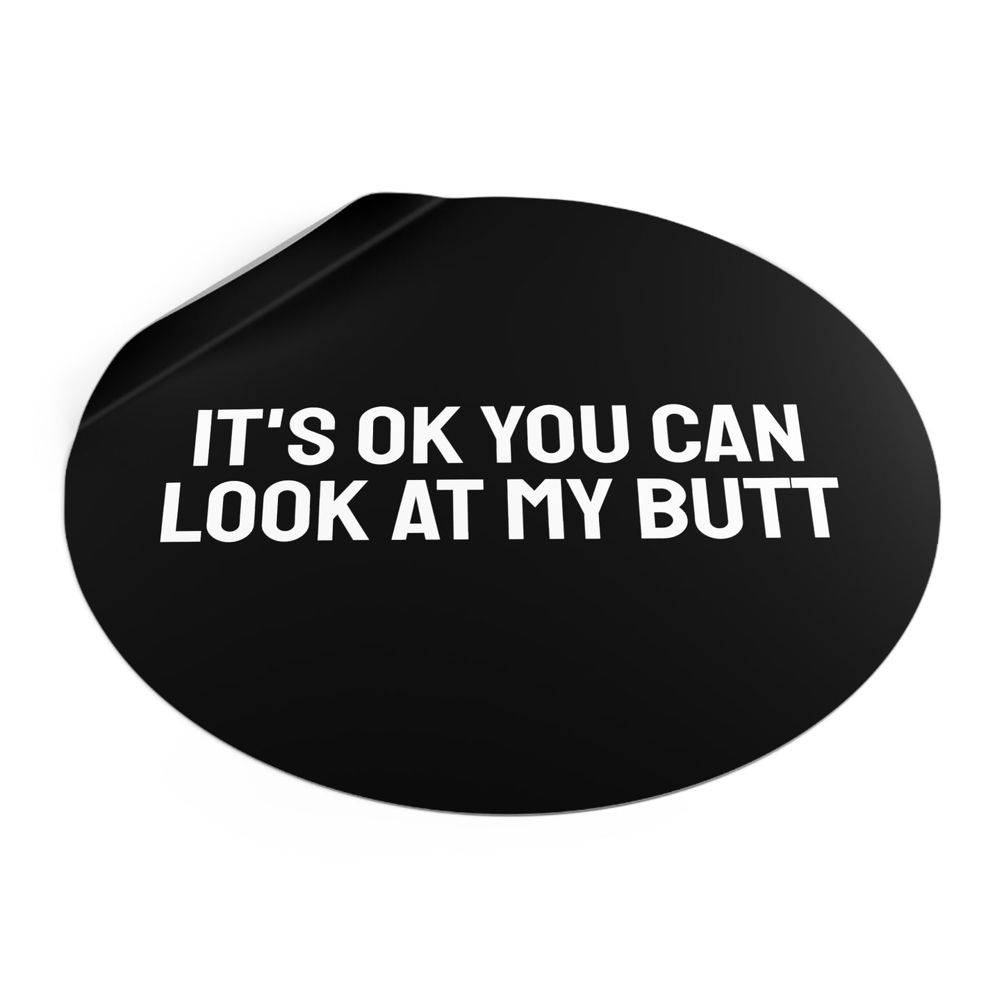 It's Ok You Can Look At My Butt - Round Vinyl Stickers