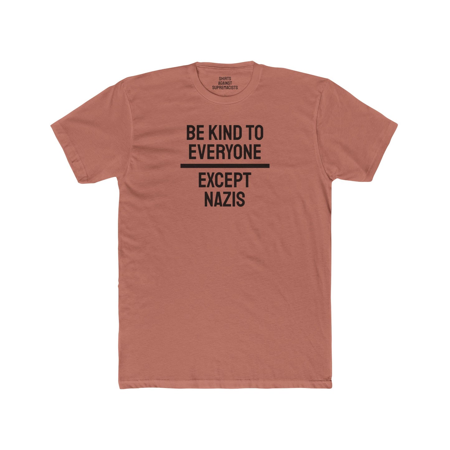 Be Kind To Everyone Except Nazis - Unisex Cotton Crew Tee