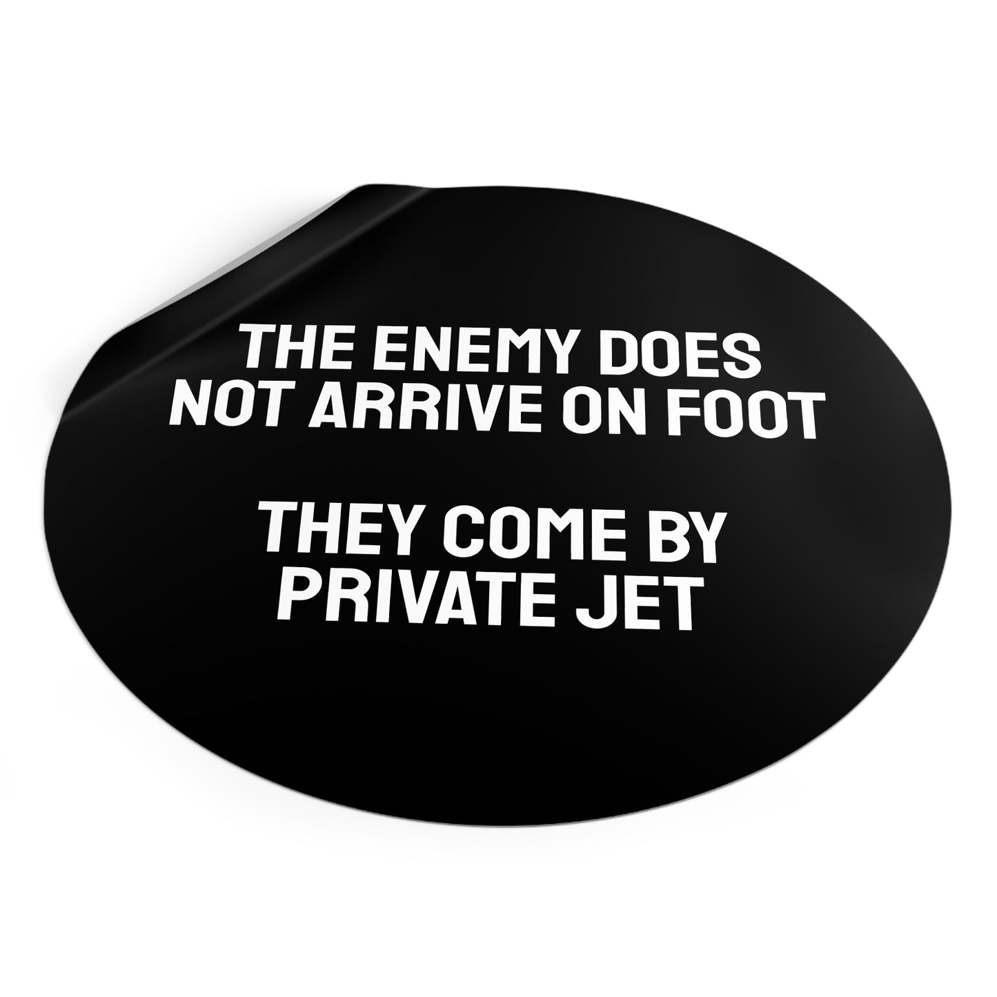 The Enemy Does Not Arrive On Foot They Come By Private Jet - Round Vinyl Stickers