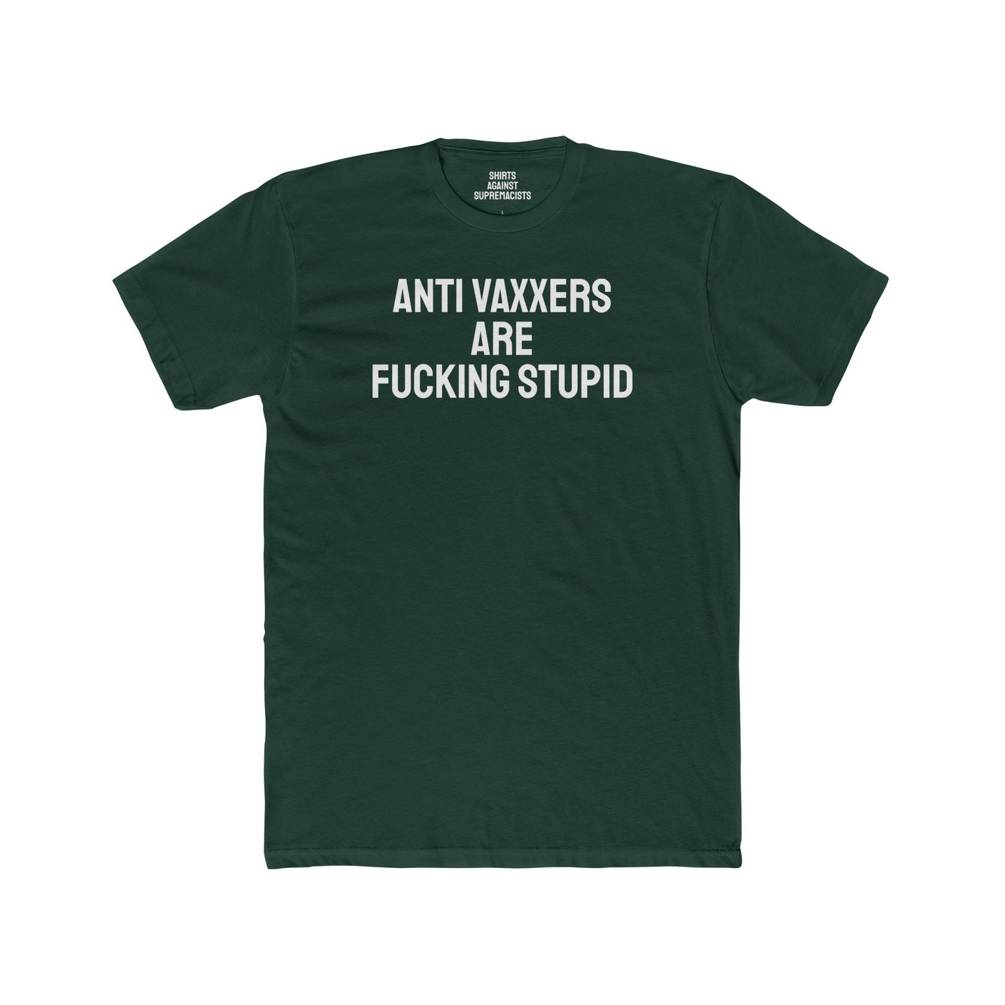 Anti Vaxxers Are Fucking Stupid - Unisex Cotton Crew Tee