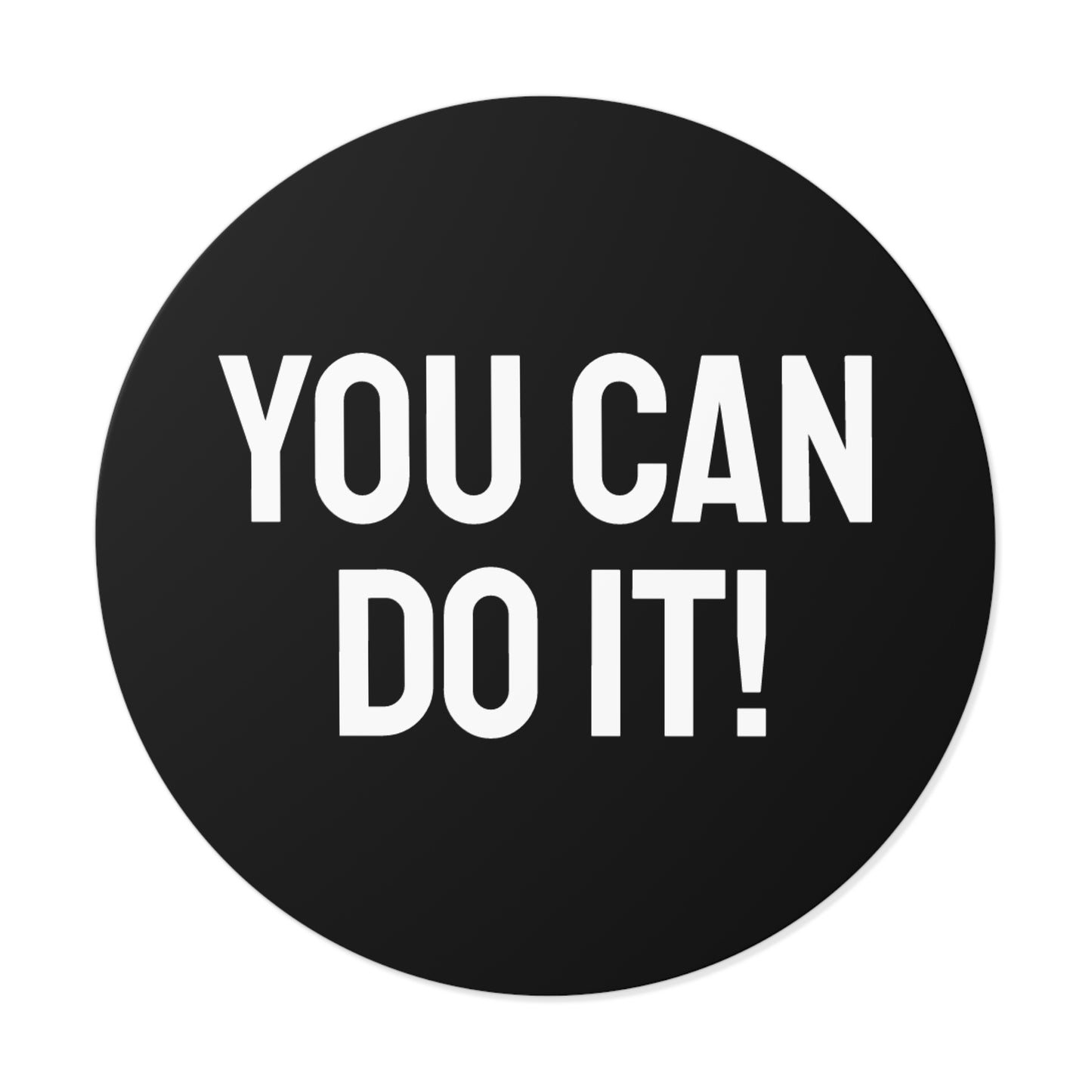 You Can Do It! - Round Vinyl Stickers