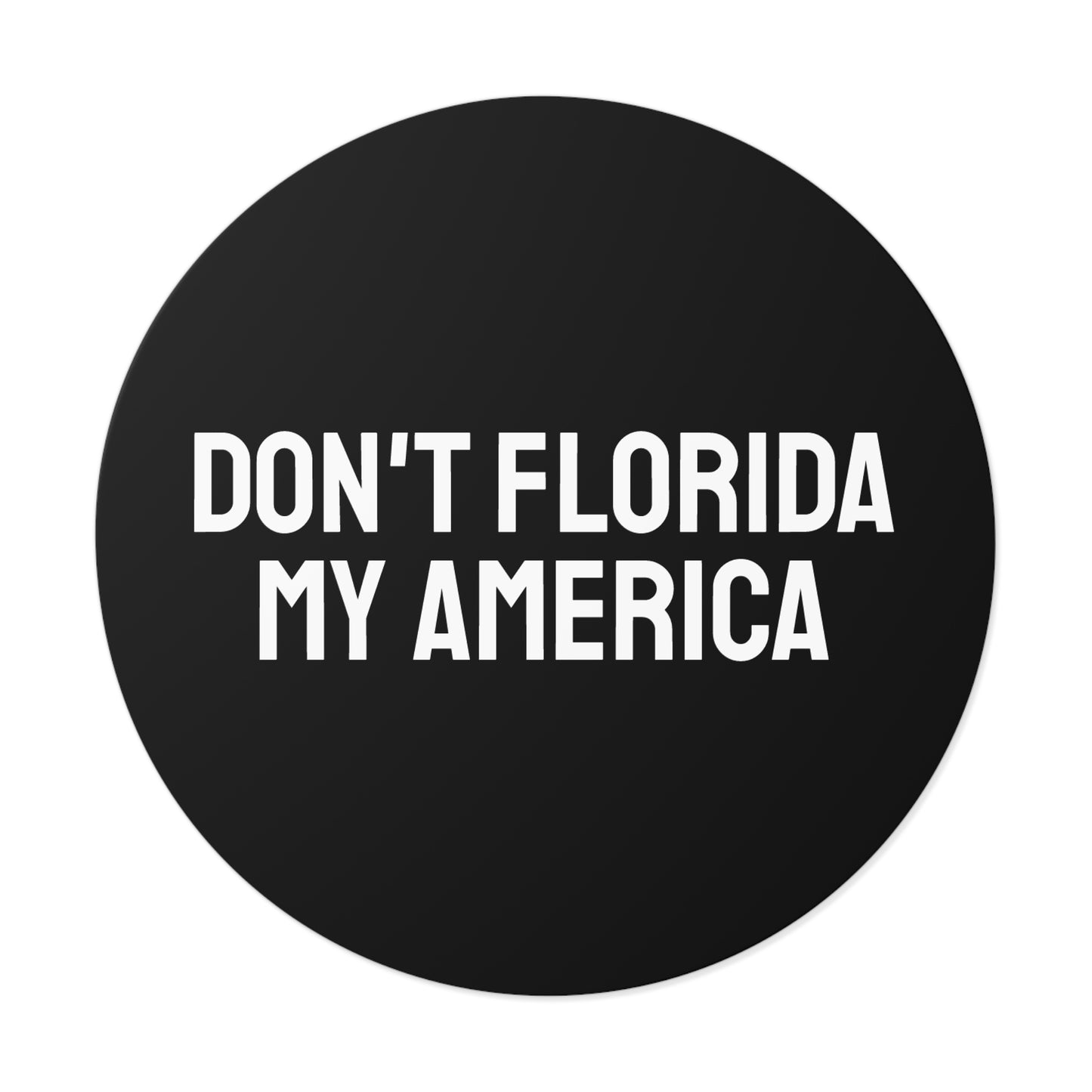 Don't Florida My America - Round Vinyl Stickers