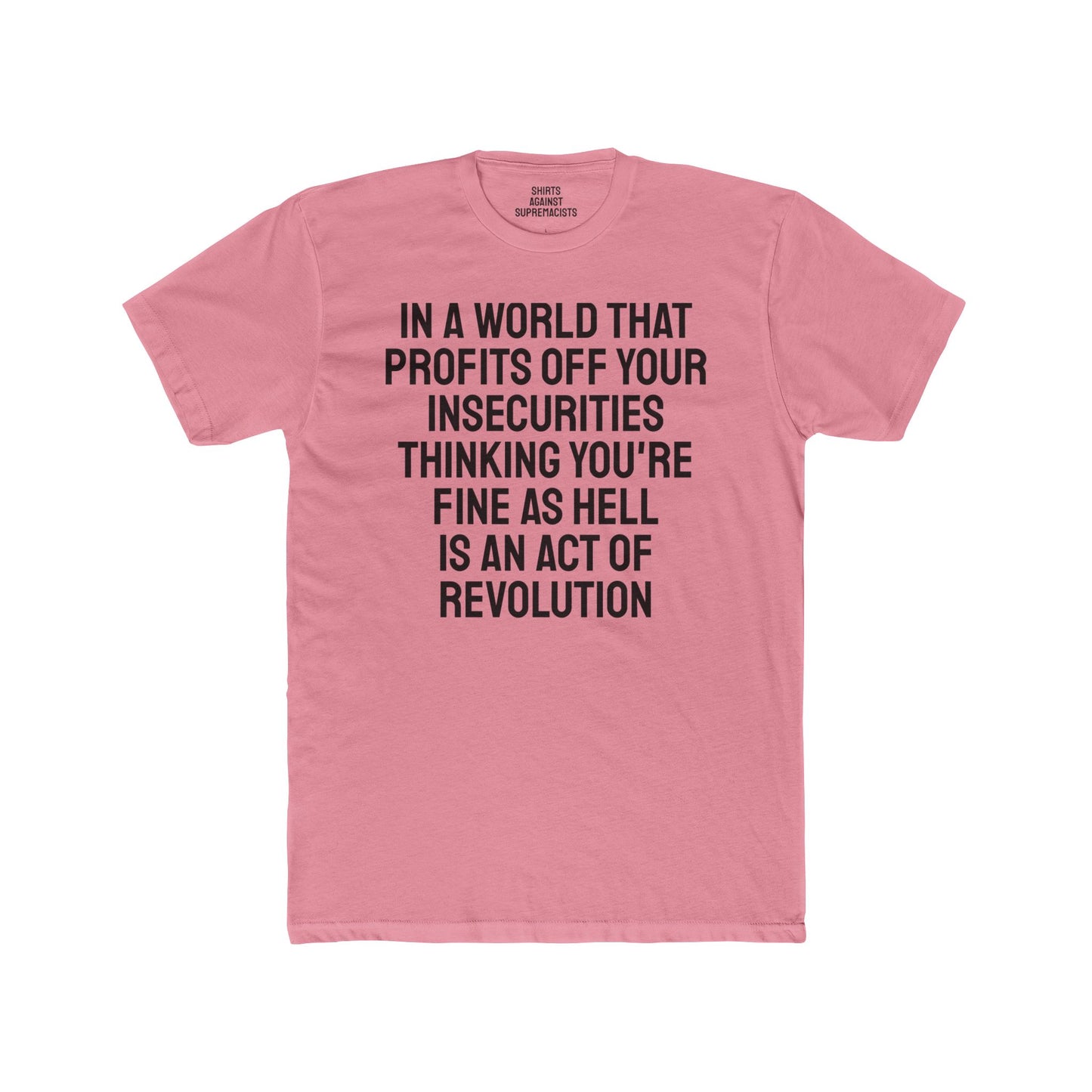 In A World That Profits Off Your Insecurities Thinking You're Fine As Hell Is An Act Of Revolution - Unisex Cotton Crew Tee
