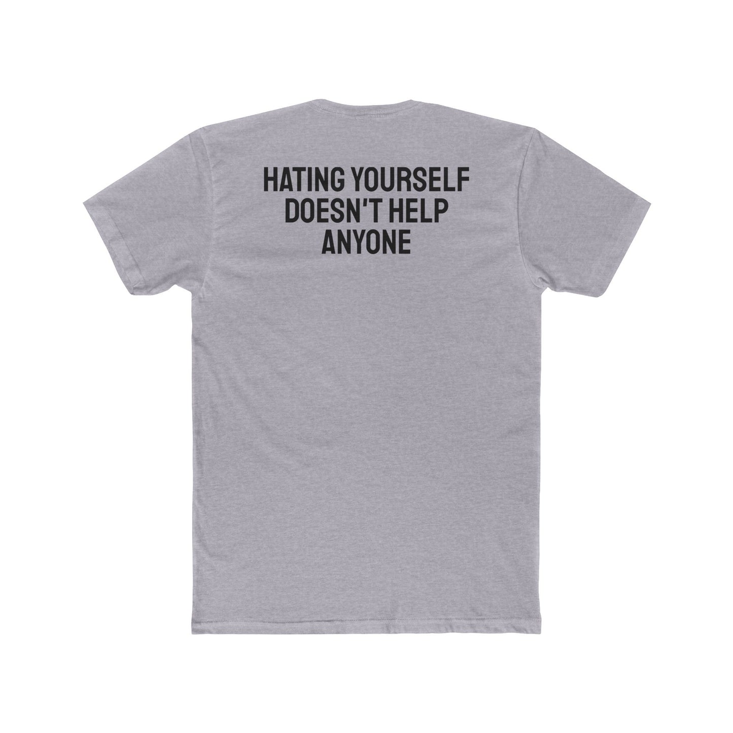 Hating Yourself Doesn't Help Anyone - Unisex Cotton Crew Tee