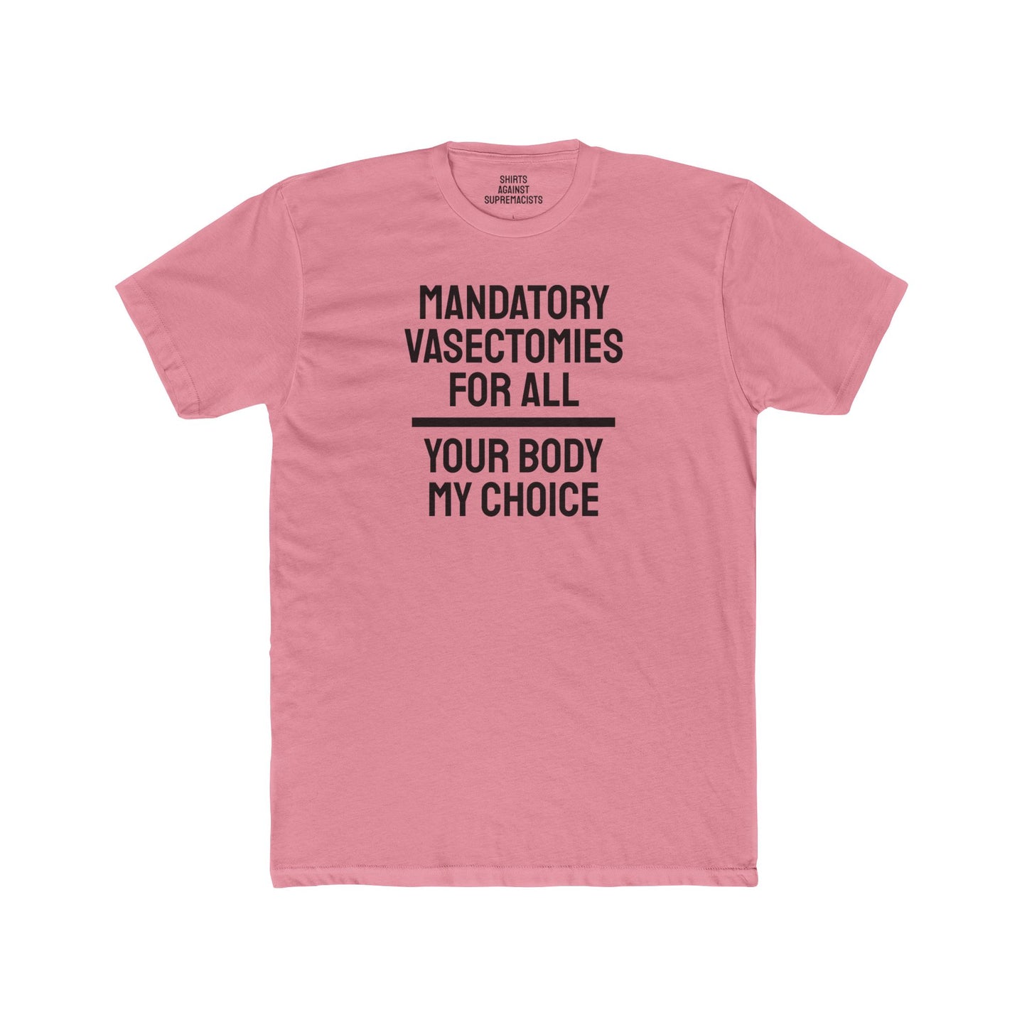 Mandatory Vasectomies For All Your Body My Choice - Unisex Cotton Crew Tee