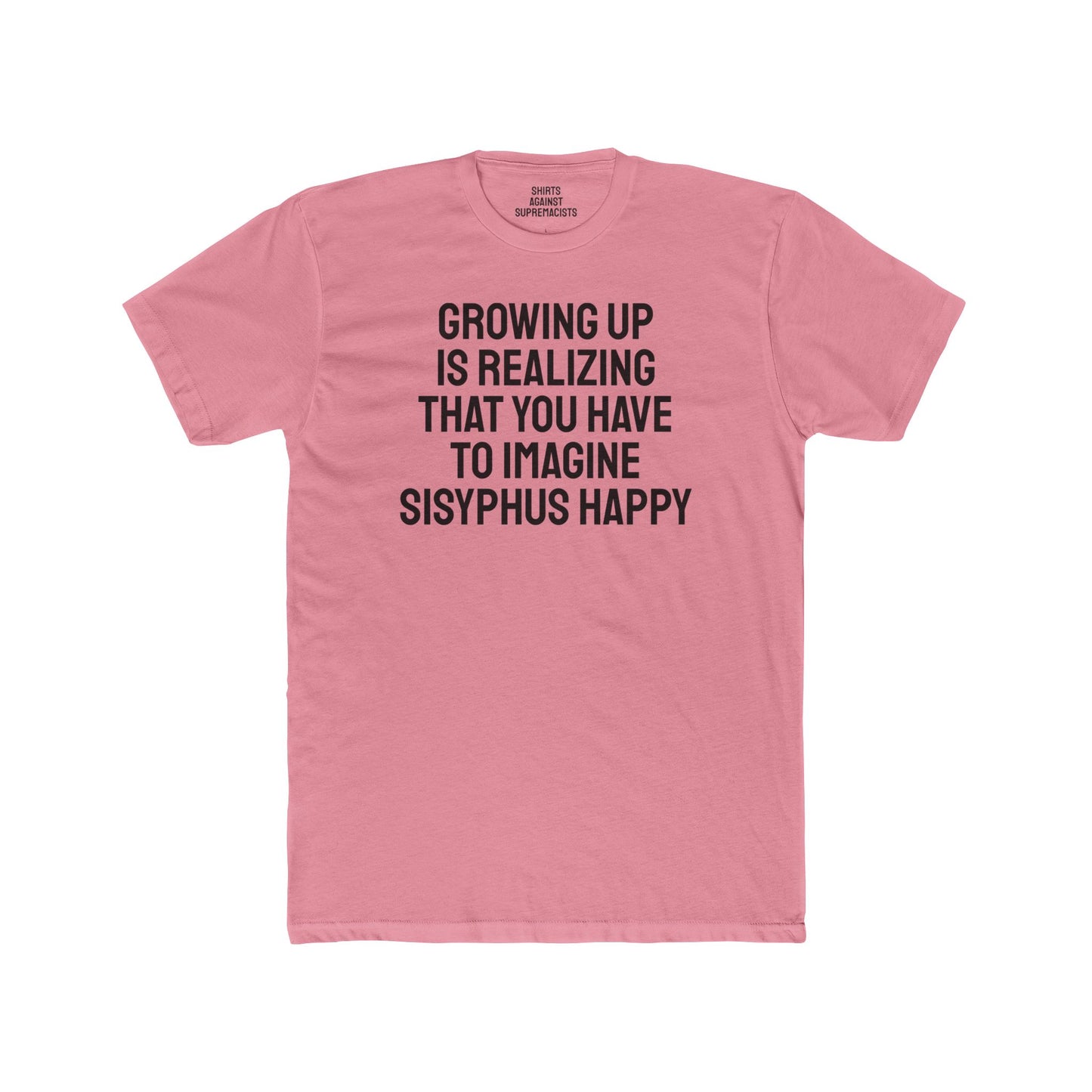 Growing Up Is Realizing You Have To Imagine Sisyphus Happy- Unisex Cotton Crew Tee