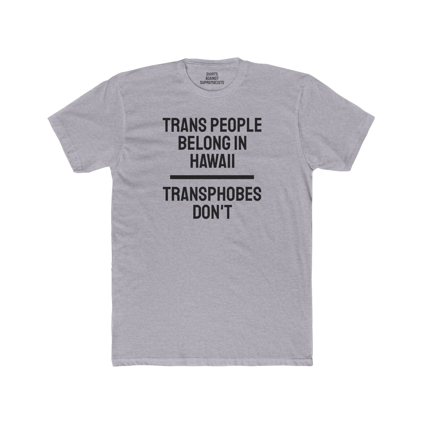 Trans People Belong In Hawaii Transphobes Don't - Unisex Cotton Crew Tee
