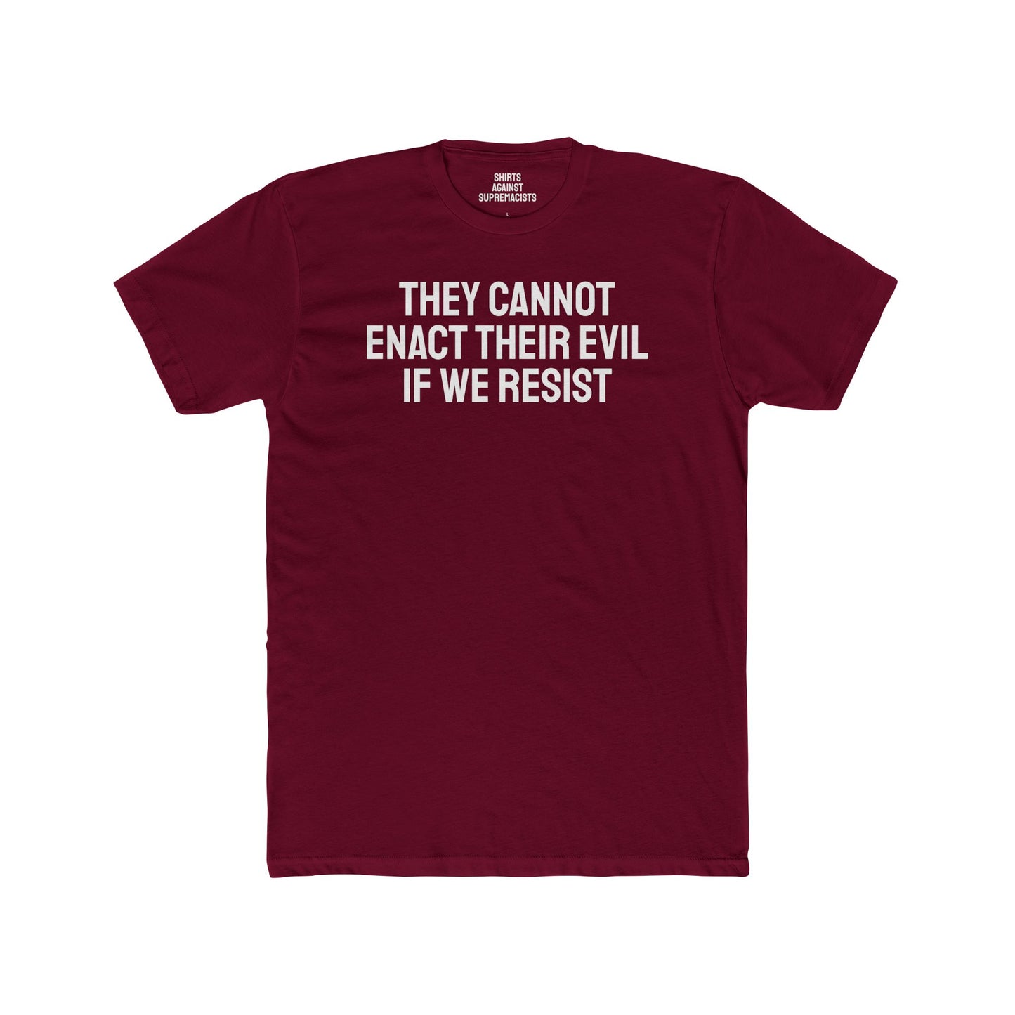 They Cannot Enact Their Evil If We Resist - Unisex Cotton Crew Tee