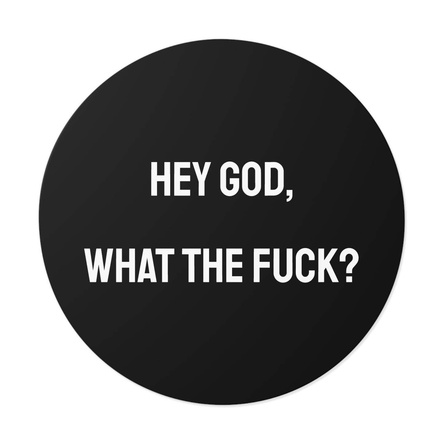 Hey God What The Fuck? - Round Vinyl Stickers
