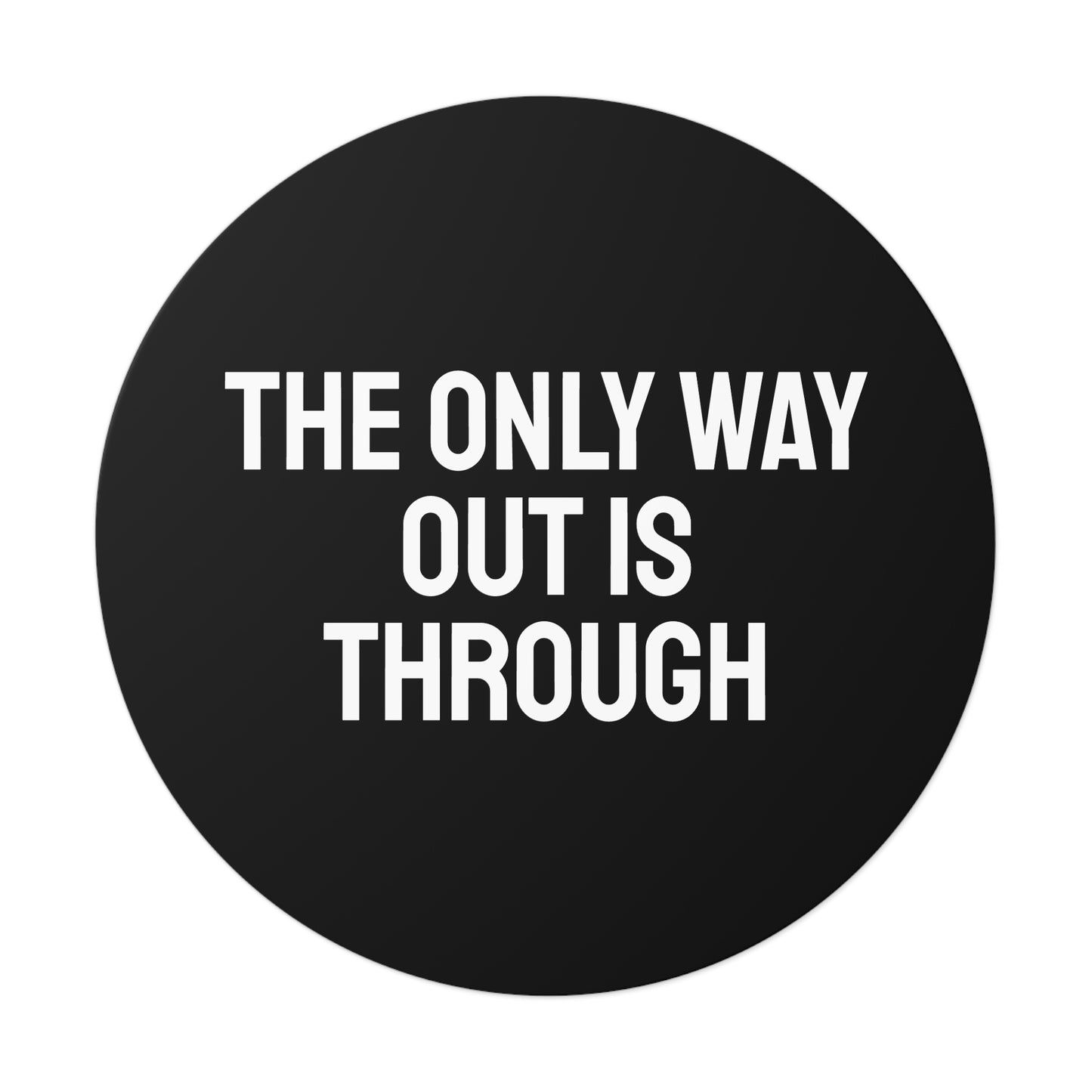 The Only Way Out Is Through - Round Vinyl Stickers