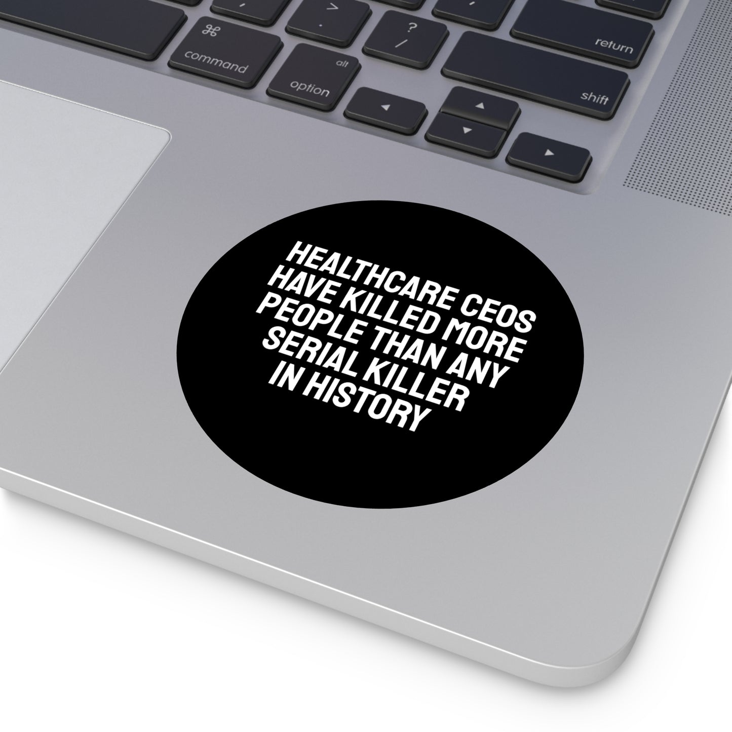 Healthcare CEOs Have Killed More People Than Any Person In History - Round Vinyl Stickers