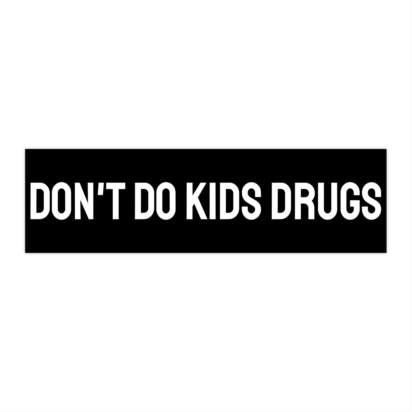 Don't Do Kids Drugs - Bumper Sticker