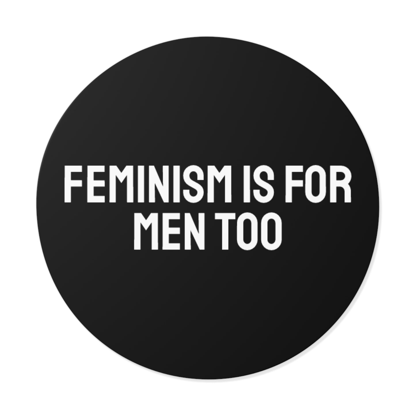 Feminism Is For Men Too - Round Vinyl Stickers