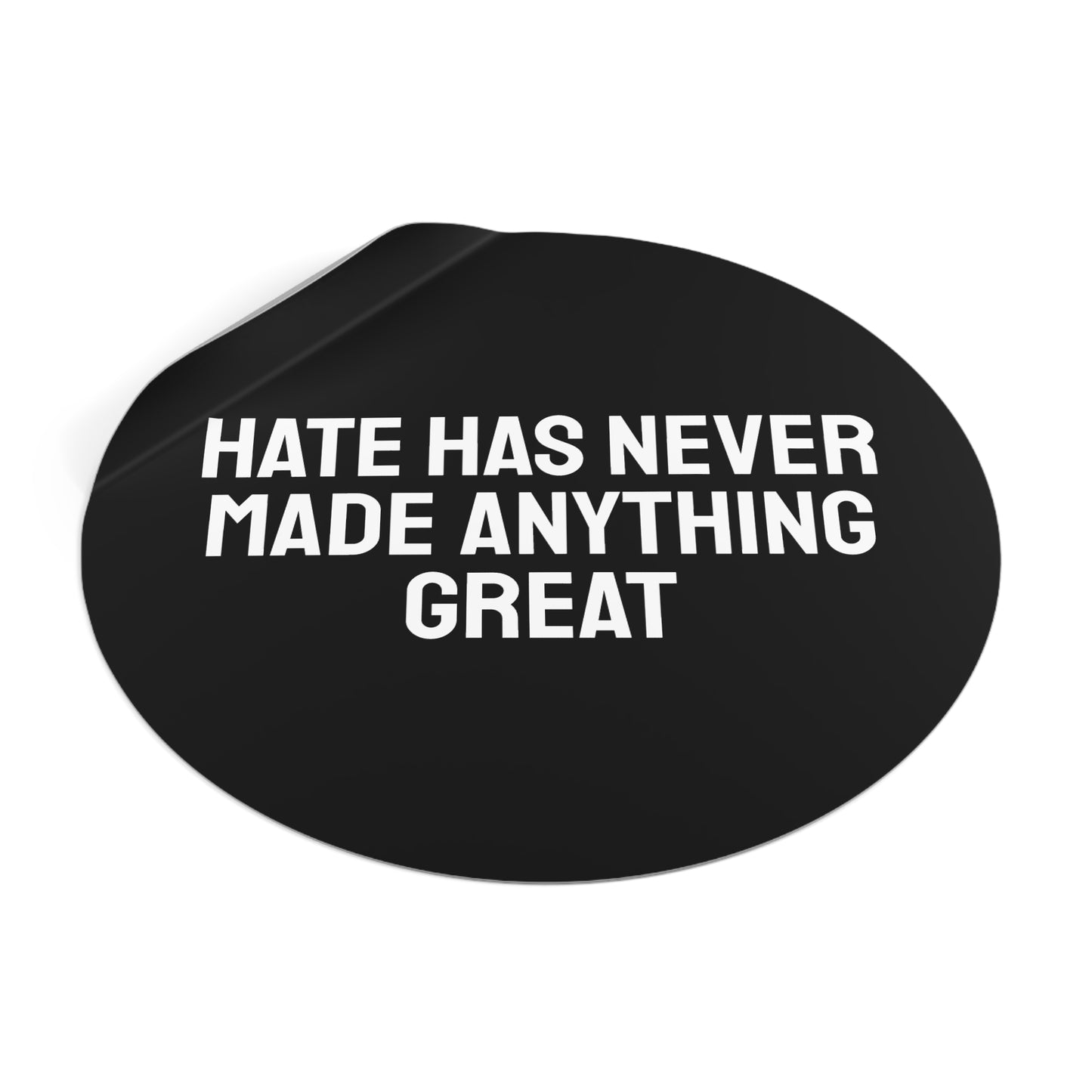 Hate Has Never Made Anything Great - Round Vinyl Stickers