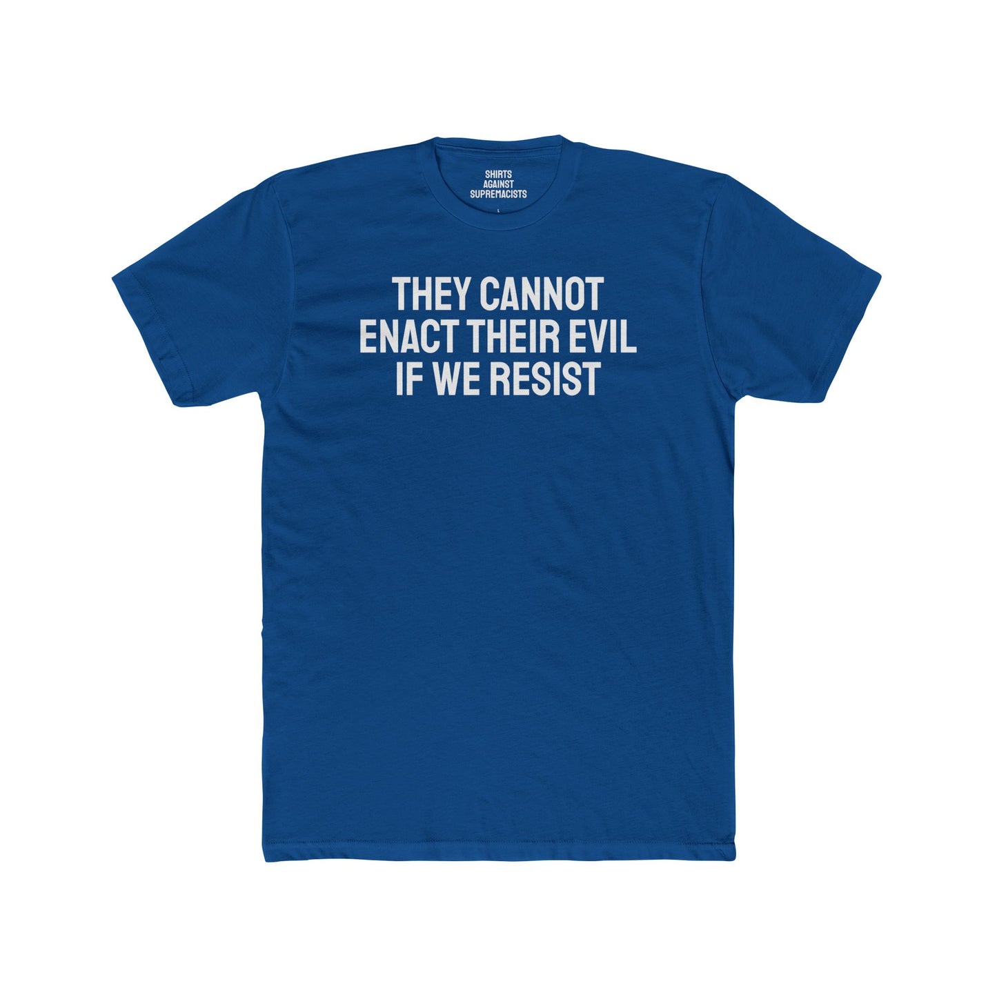 They Cannot Enact Their Evil If We Resist - Unisex Cotton Crew Tee