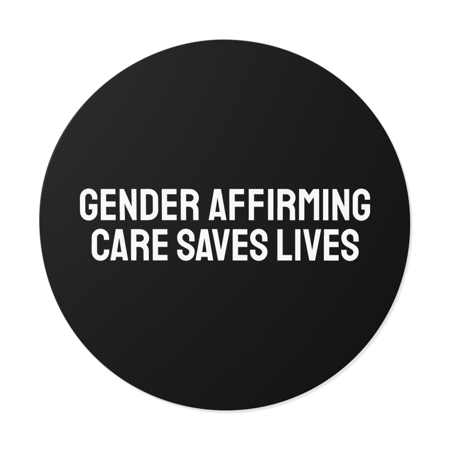 Gender Affirming Care Saves Lives - Round Vinyl Stickers