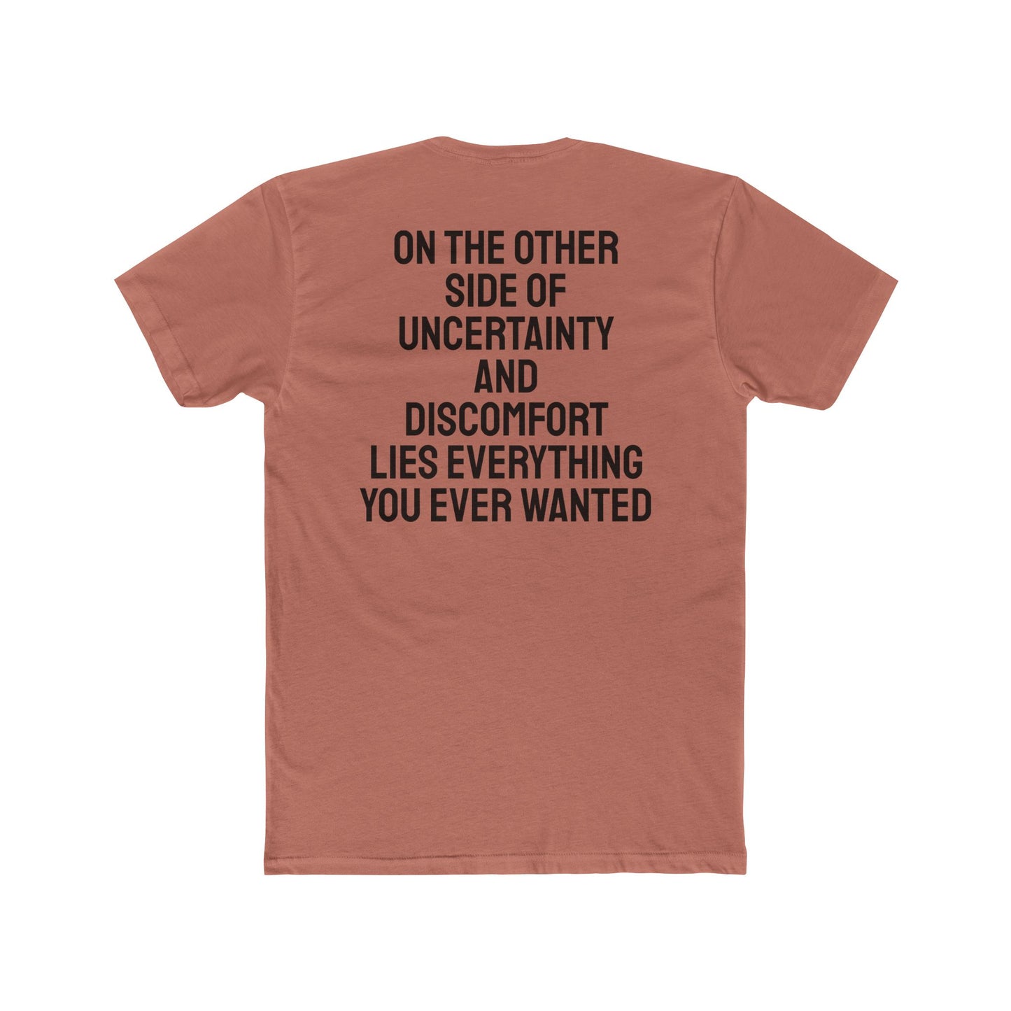On The Other Side Of Uncertainty And Discomfort Lies Everything You Ever Wanted - Unisex Cotton Crew Tee