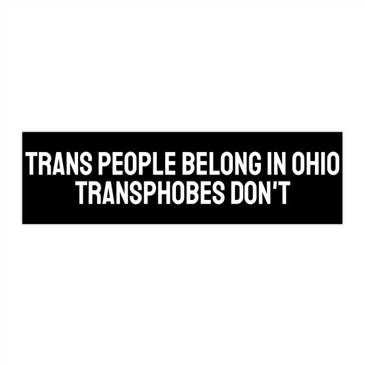 Trans People Belong In Ohio Transphobes Don't - Bumper Sticker