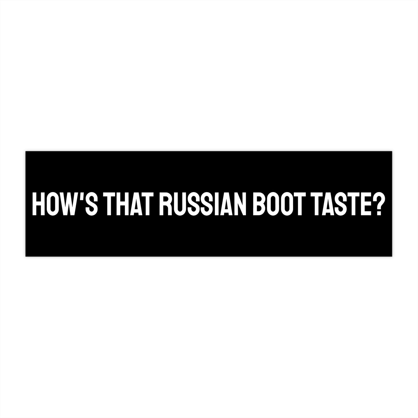 How's That Russian Boot Taste - Bumper Sticker