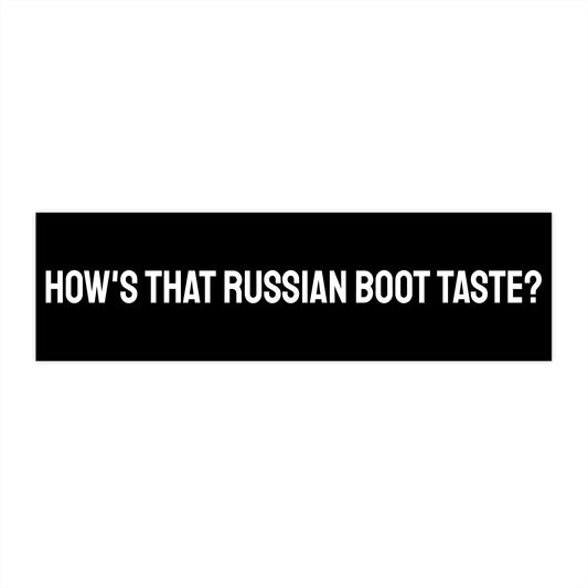 How's That Russian Boot Taste - Bumper Sticker
