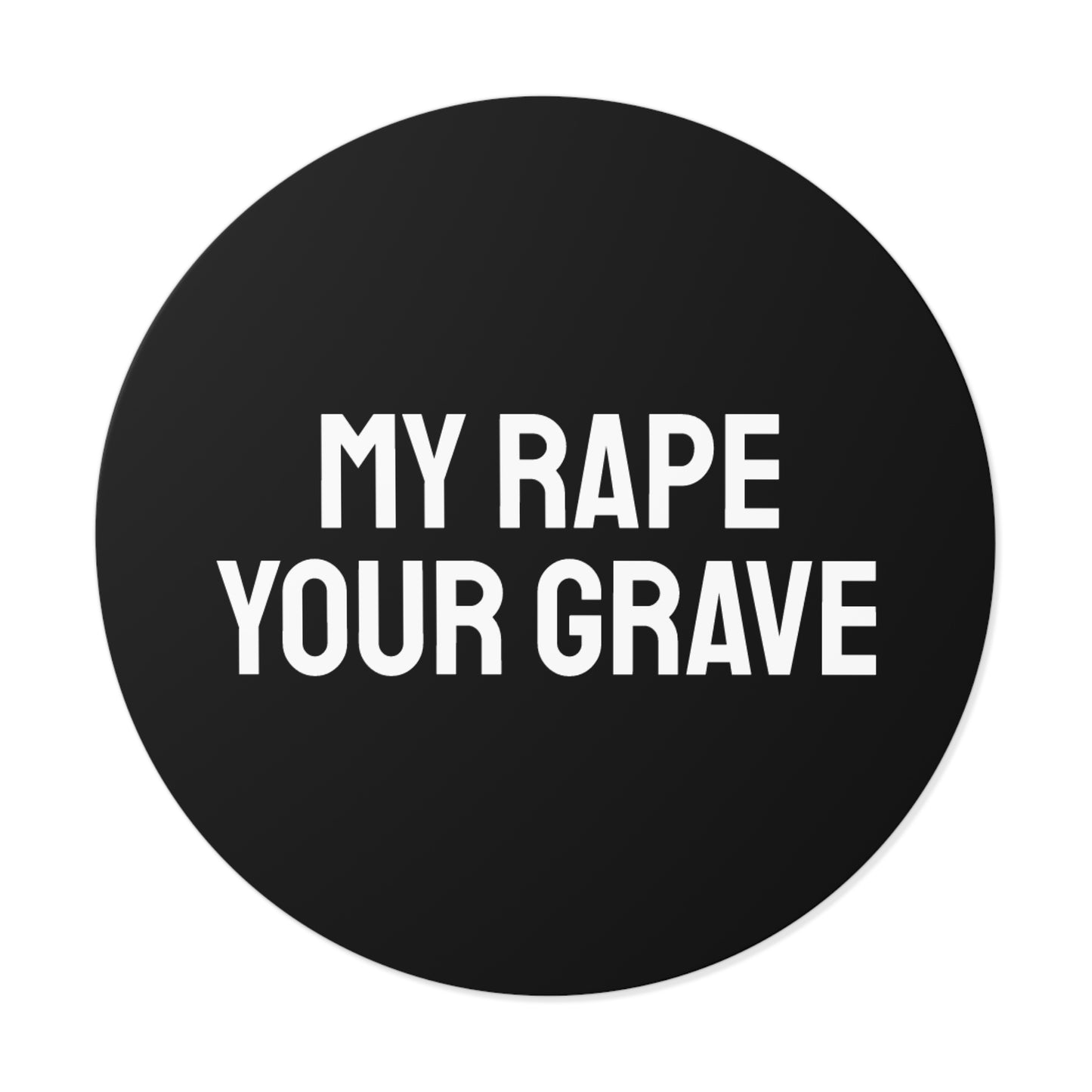 My Rape Your Grave - Round Vinyl Stickers