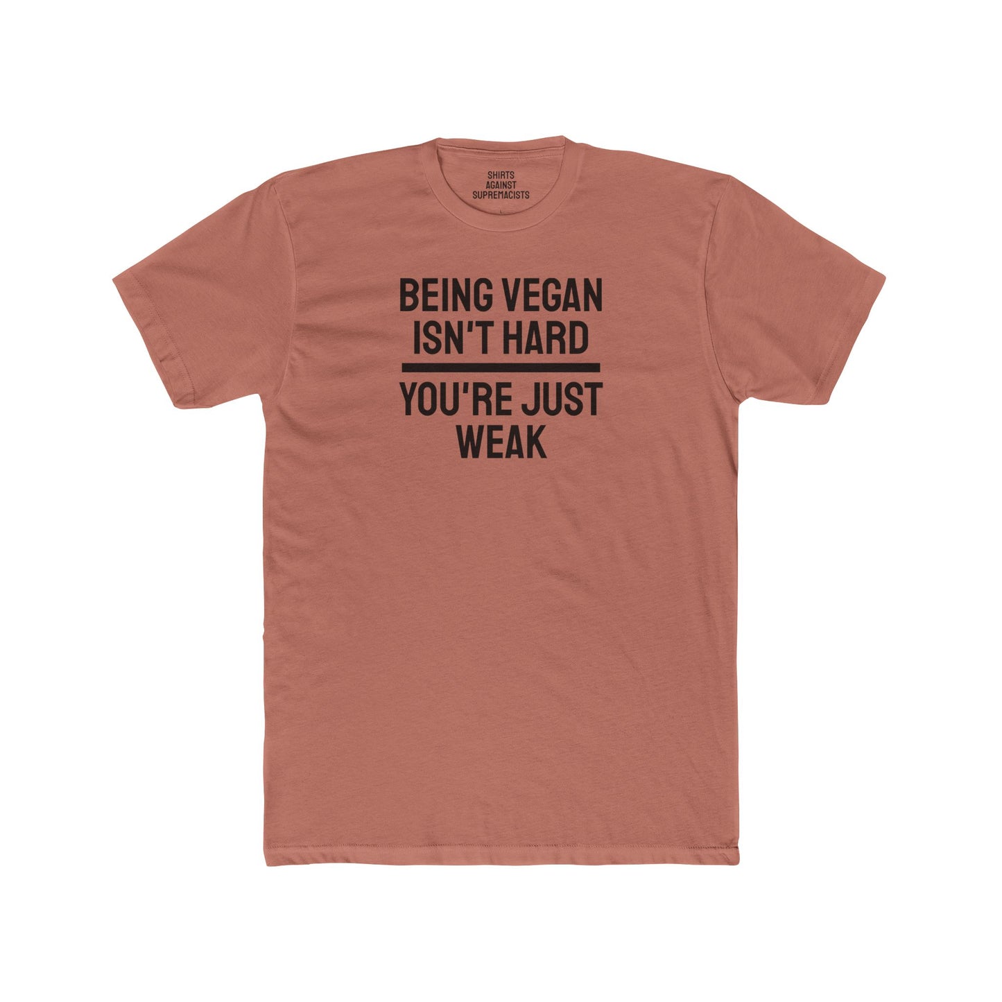 Being Vegan Isn't Hard You're Just Weak - Unisex Cotton Crew Tee