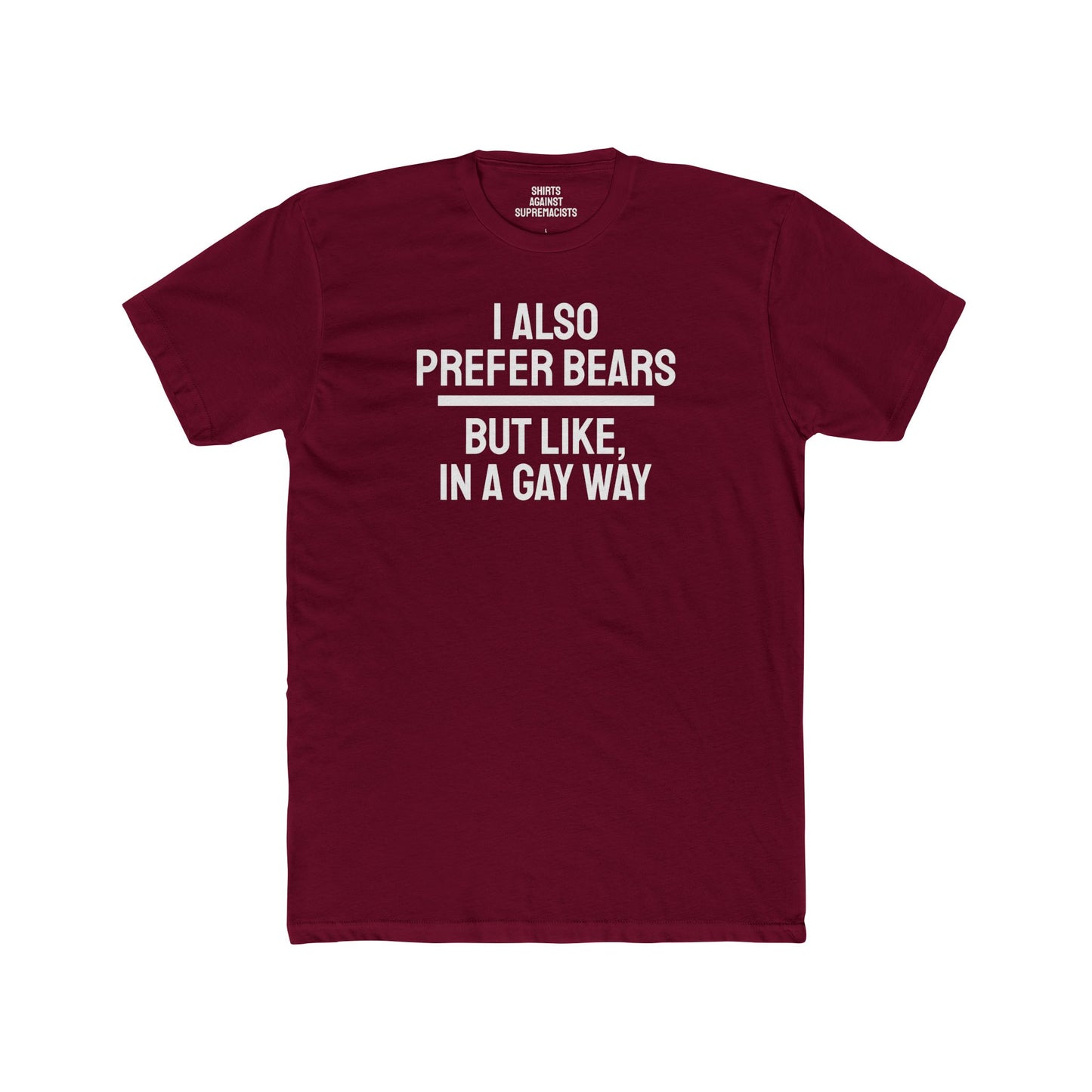 I Also Prefer Bears But Like, In A Gay Way - Unisex Cotton Crew Tee