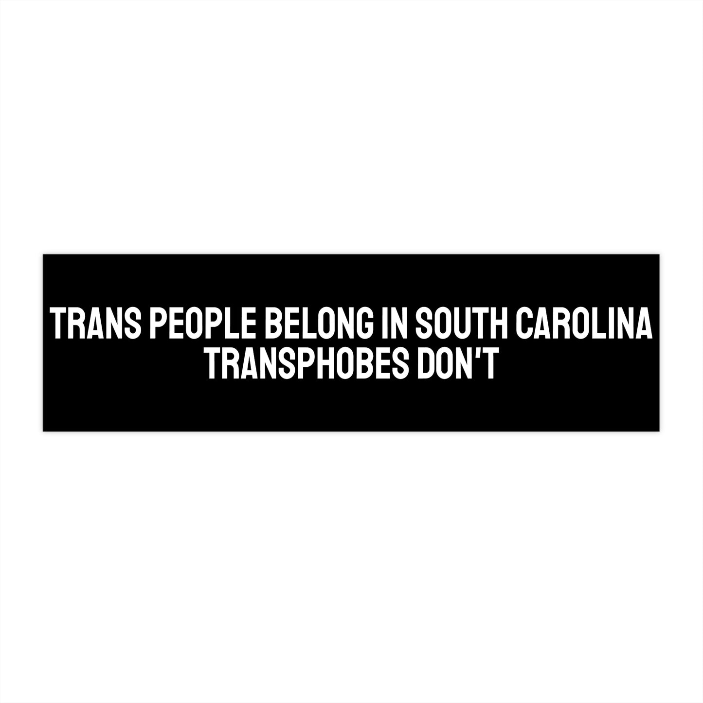 Trans People Belong In South Carolina Transphobes Don't - Bumper Sticker