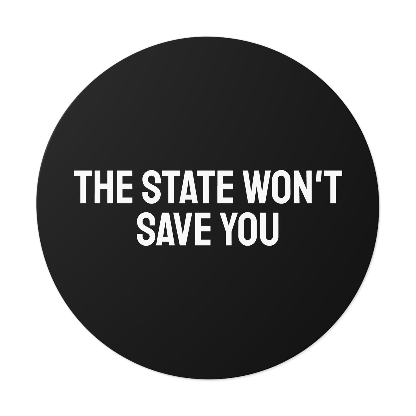 The State Won't Save You - Round Vinyl Stickers