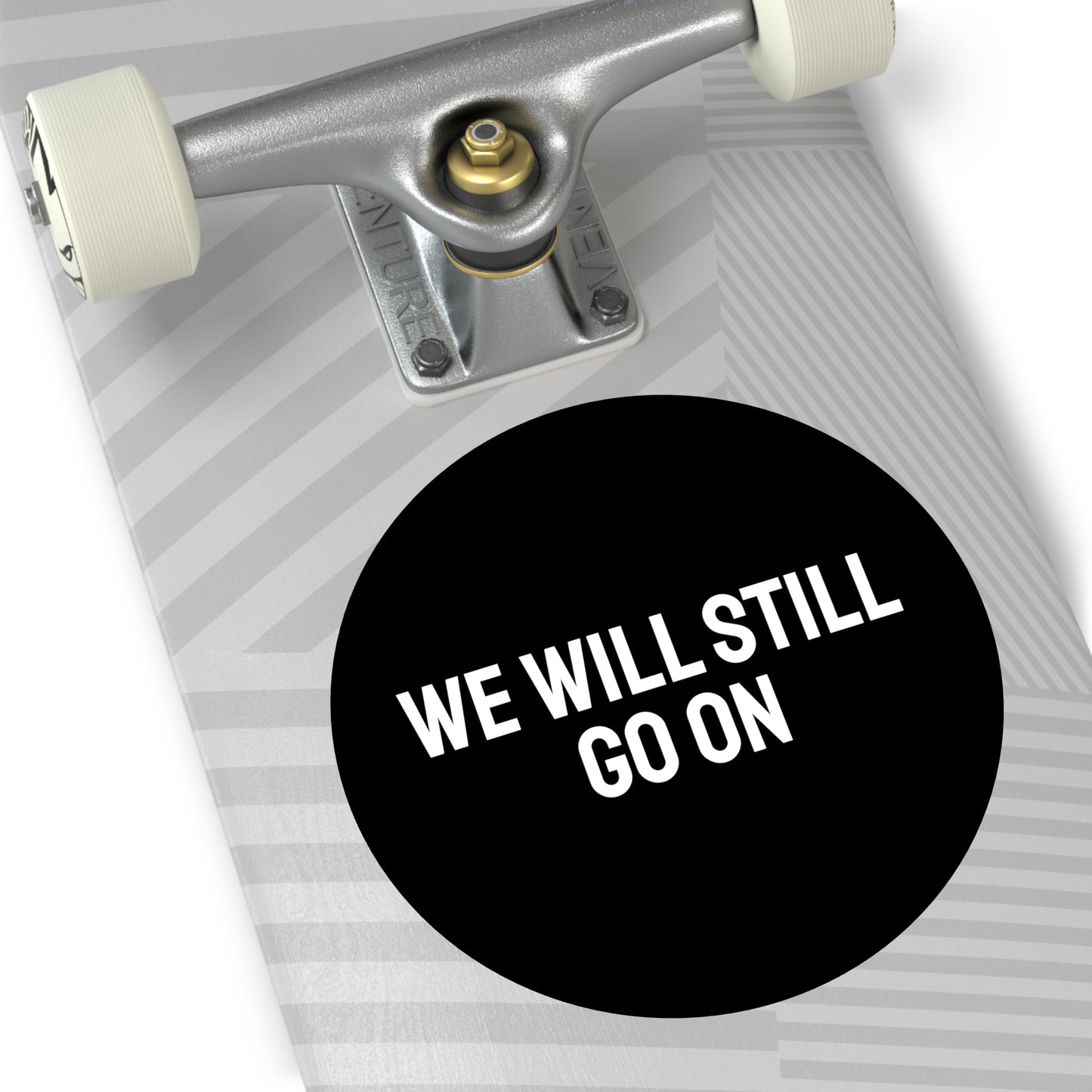 We Will Still Go On - Round Vinyl Stickers