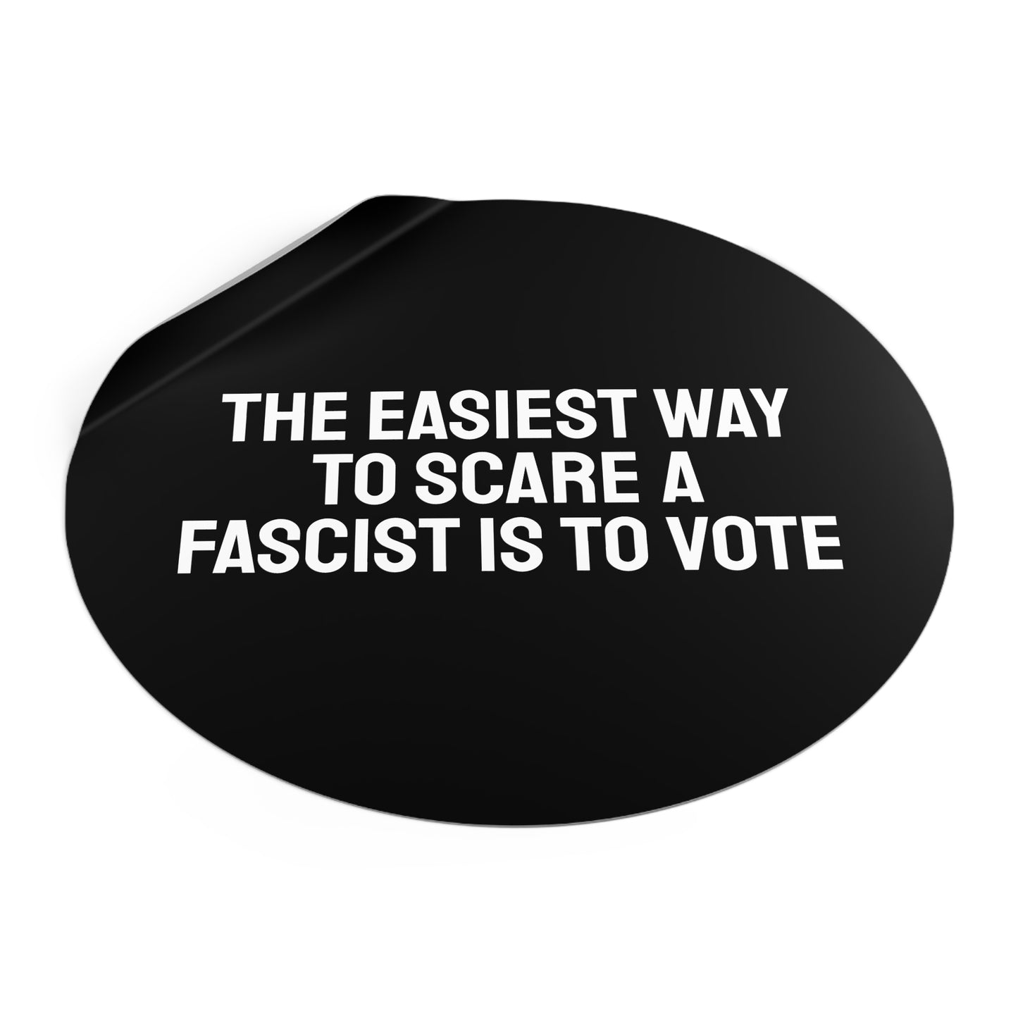 The Easiest Way To Scare A Fascist Is To Vote - Round Vinyl Stickers