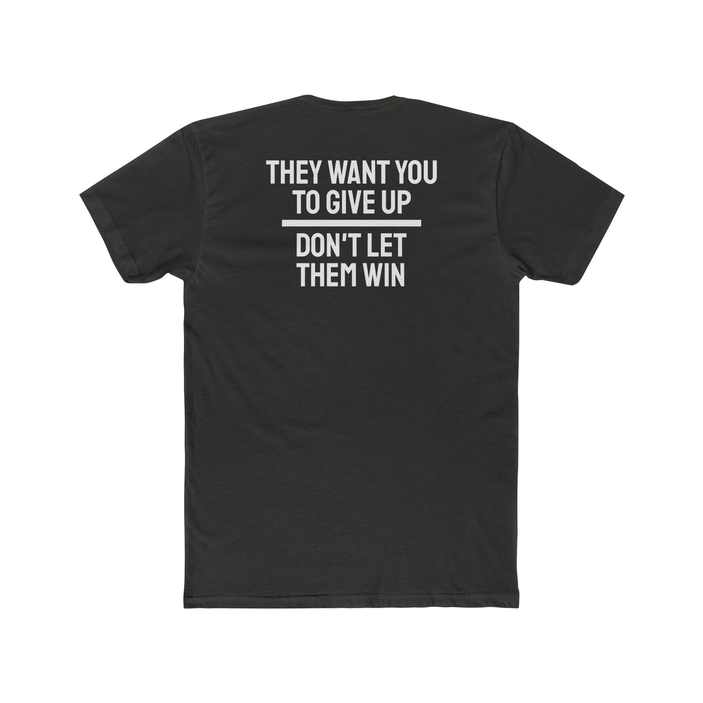 They Want You To Give Up Don't Let Them Win - Unisex Cotton Crew Tee