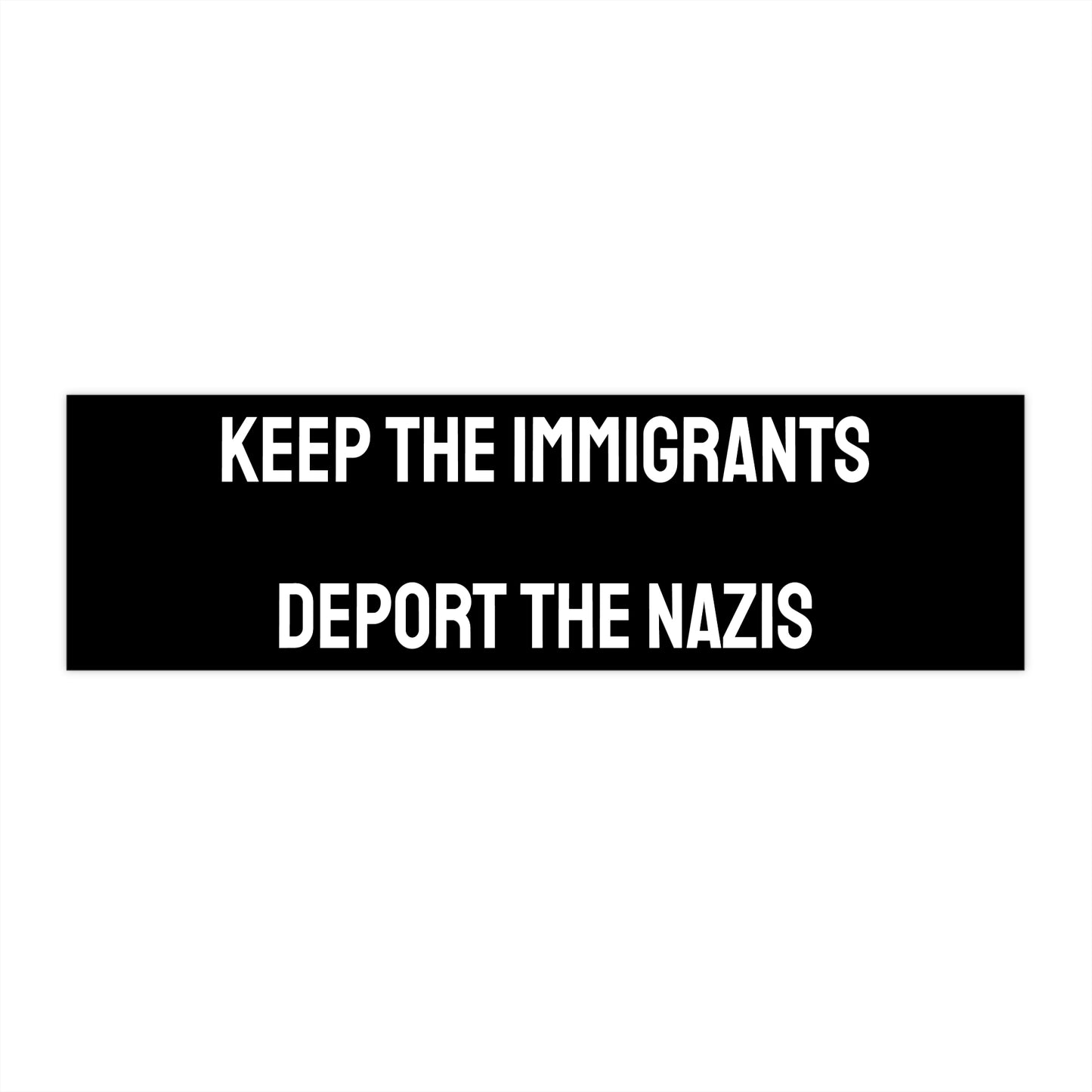 Keep The Immigrants Deport The Nazis - Bumper Sticker