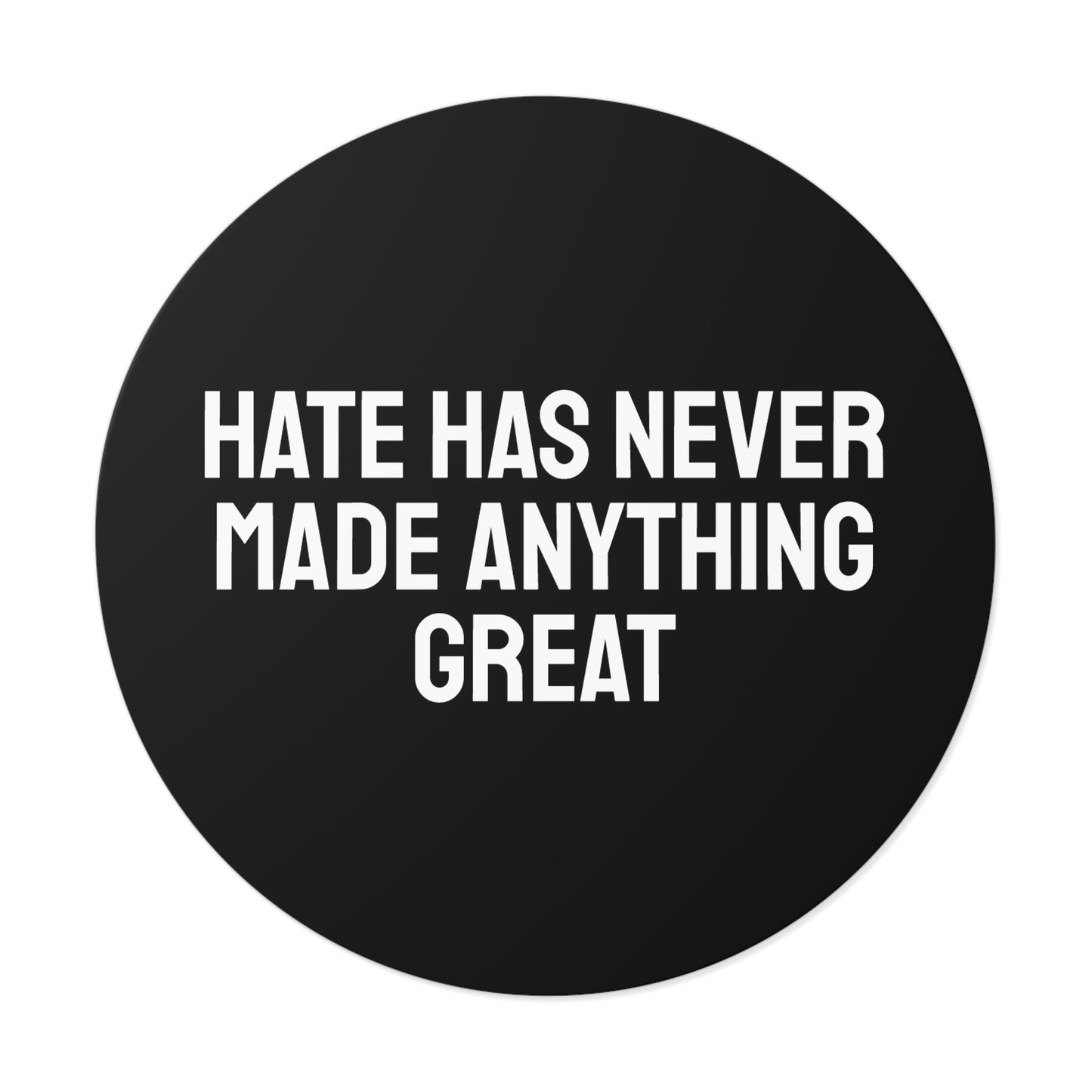 Hate Has Never Made Anything Great - Round Vinyl Stickers