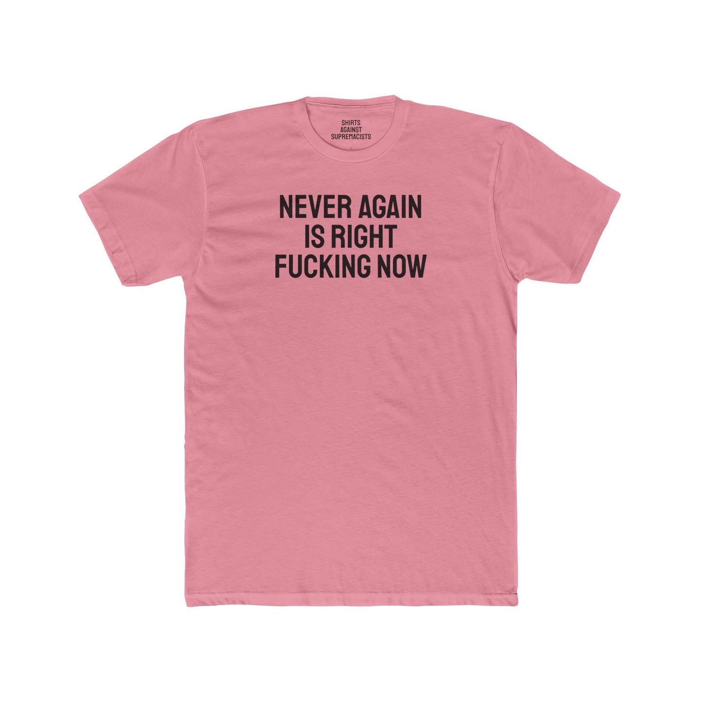 Never Again Is Right Fucking Now - Unisex Cotton Crew Tee