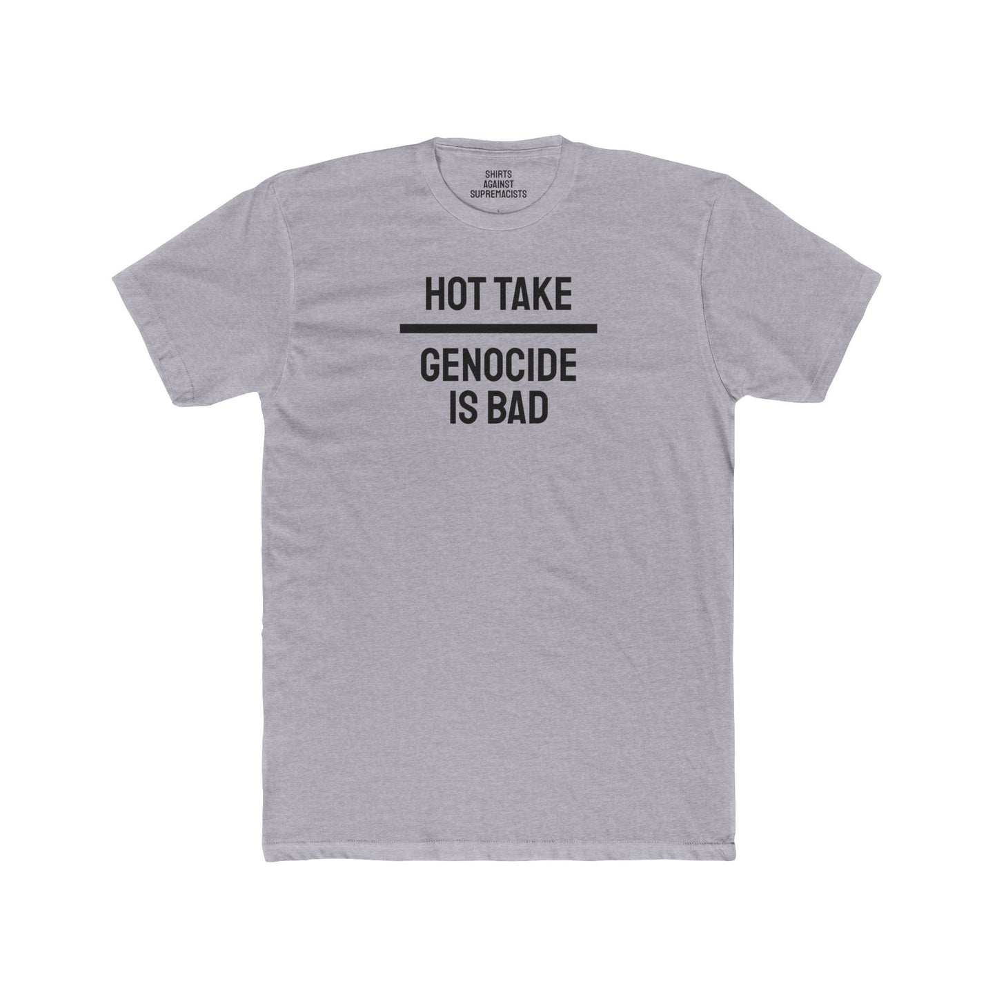 Hot Take Genocide Is Bad - Unisex Cotton Crew Tee