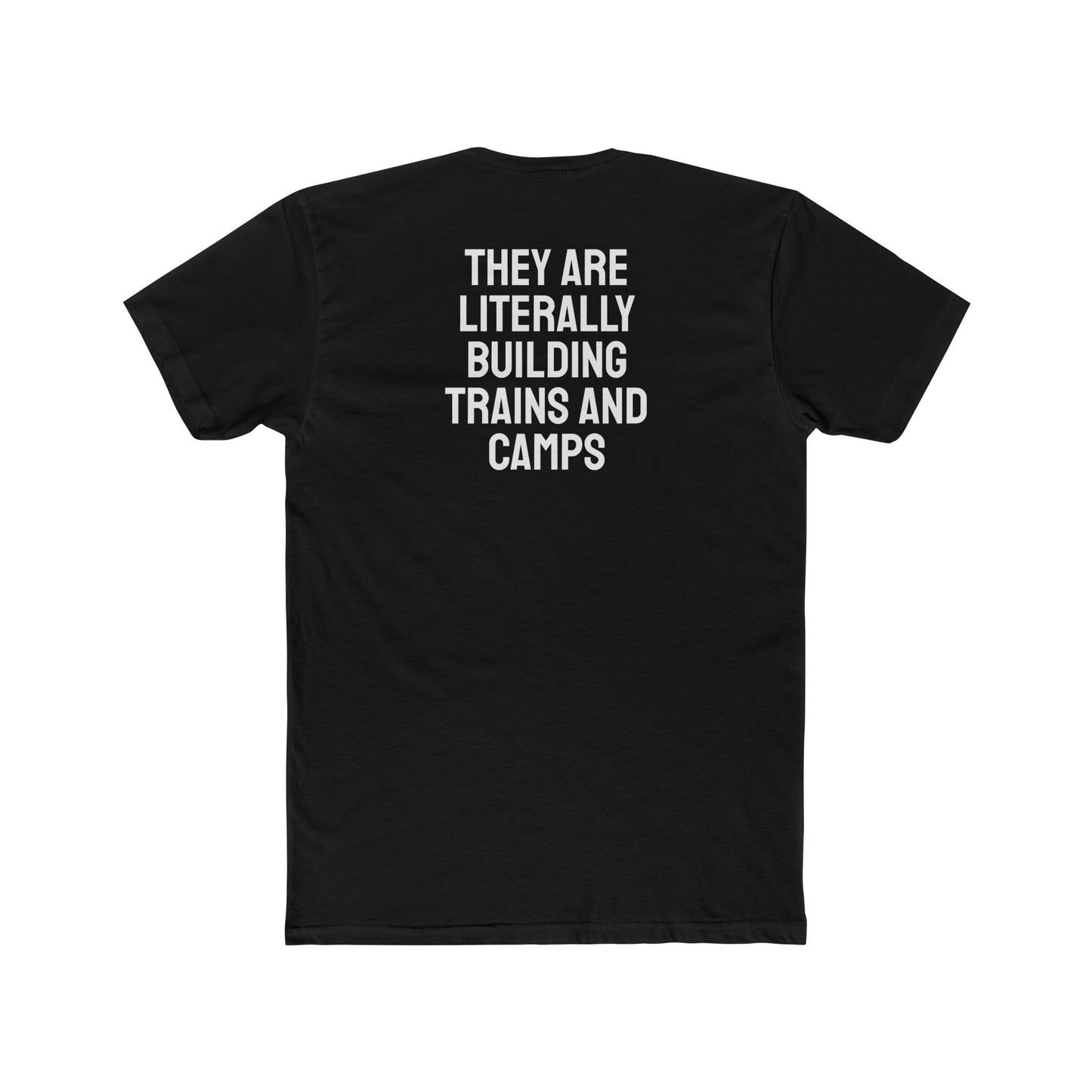 They Are Literally Building Trains And Camps - Unisex Cotton Crew Tee