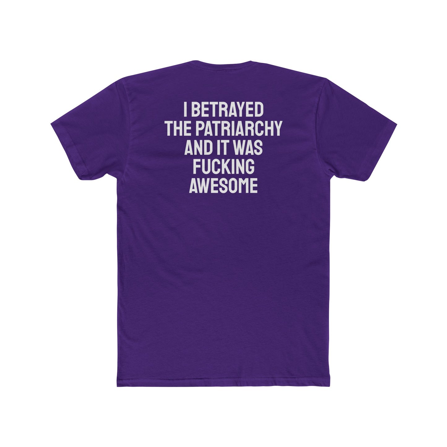 I Betrayed The Patriarchy And It Was Fucking Awesome - Unisex Cotton Crew Tee