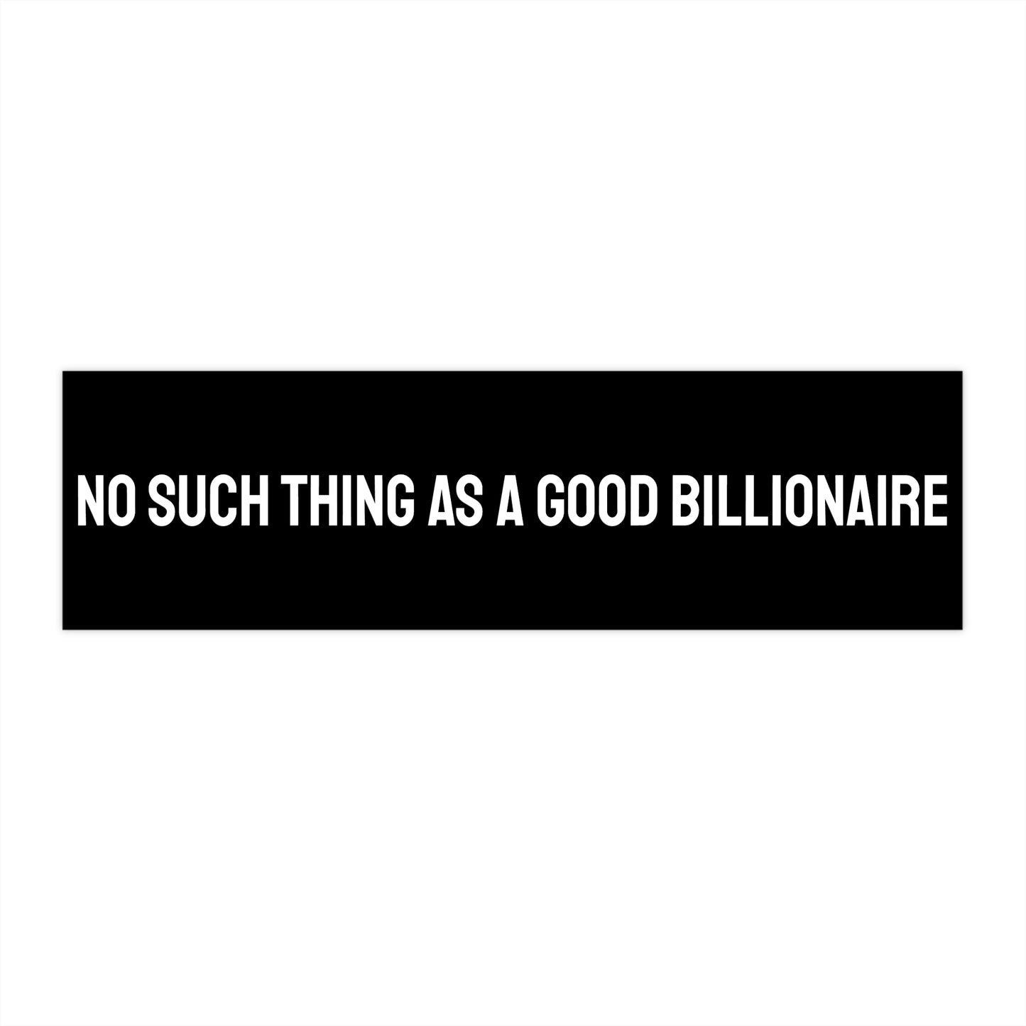 No Such Thing As A Good Billionaire - Bumper Sticker